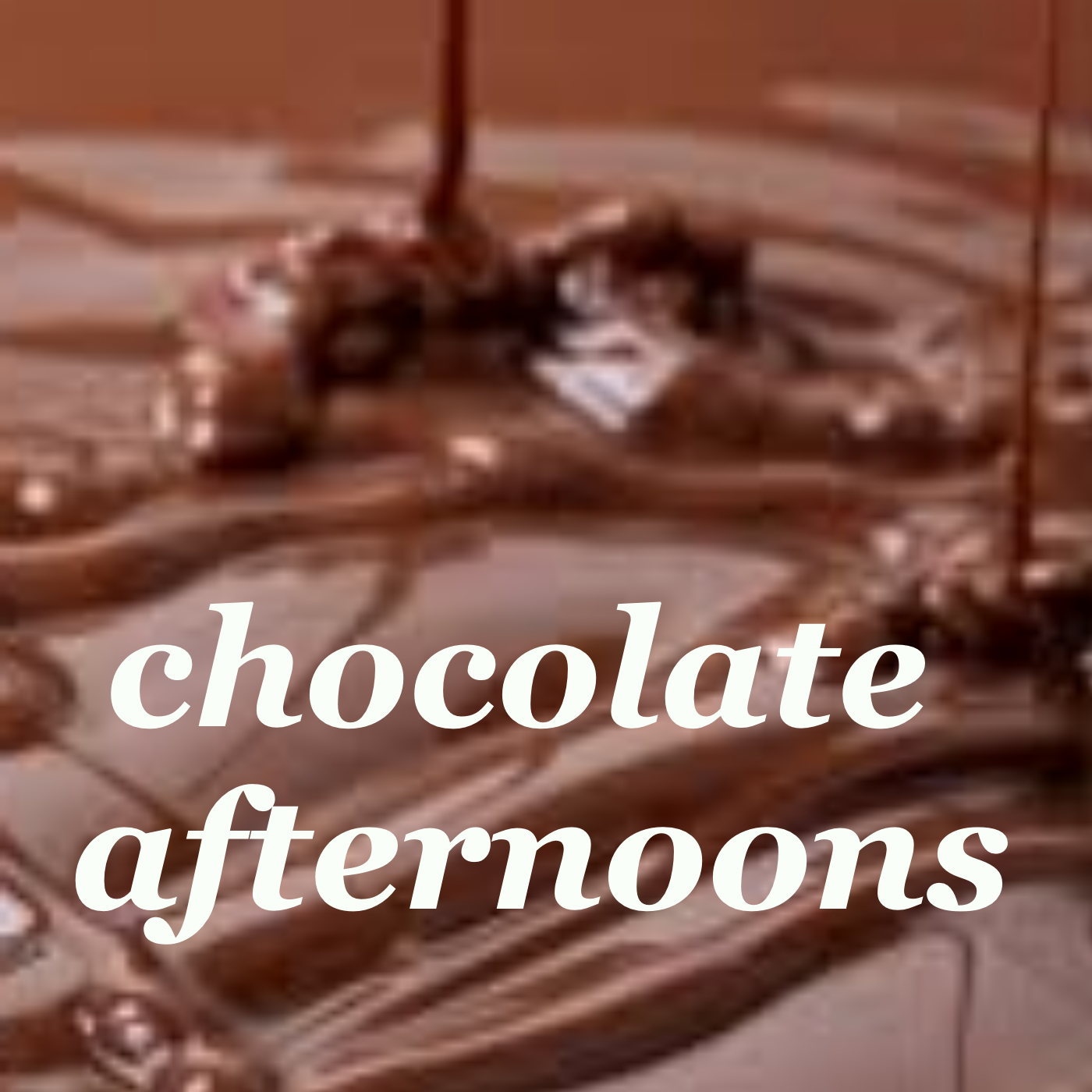 Chocolate Afternoons