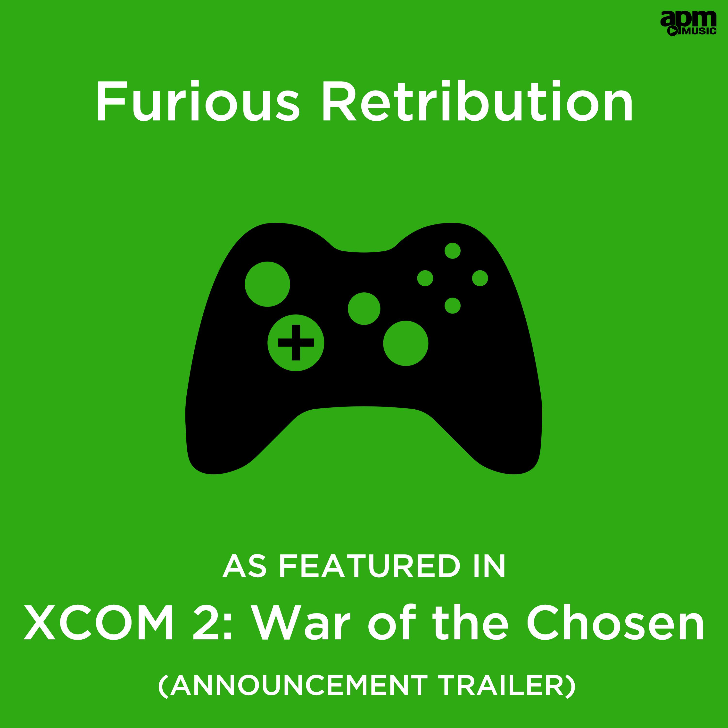 Furious Retribution (As Featured in "XCOM 2: War of the Chosen" Announce Trailer)