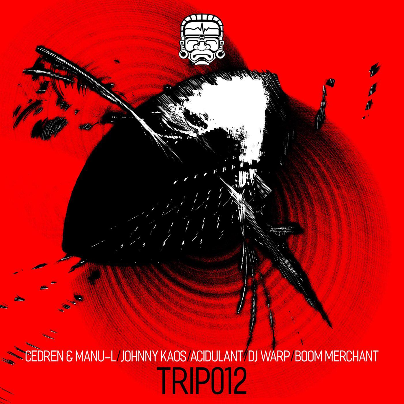 TRIP012: Cedren & Manu-l, Johnny Kaos, Acidulant, DJ Warp, Boom Merchant