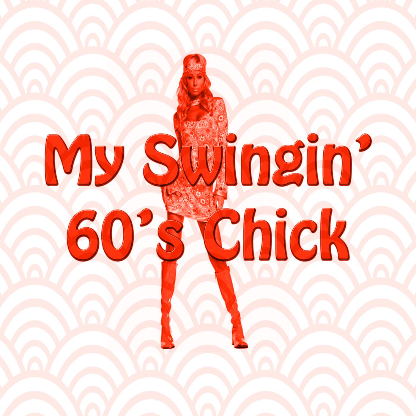 My Swingin' 60's Chick