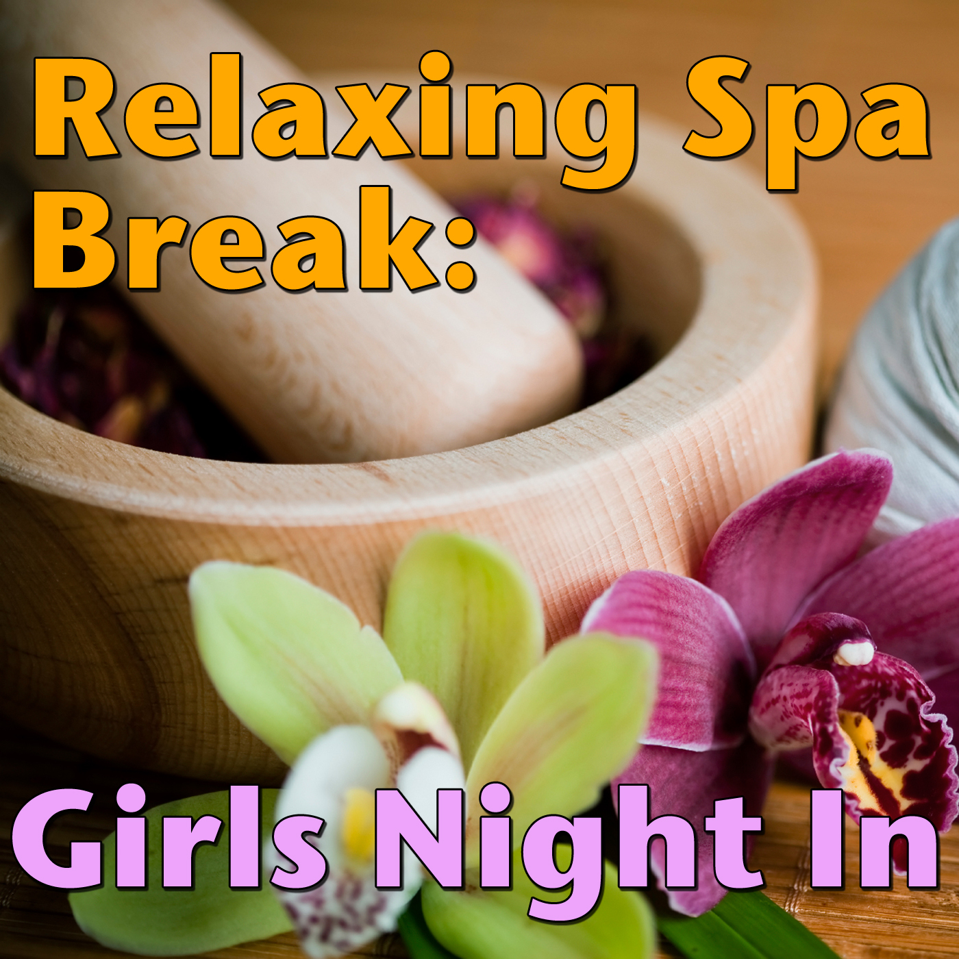 Relaxing Spa Break: Girls Night In, Vol.1