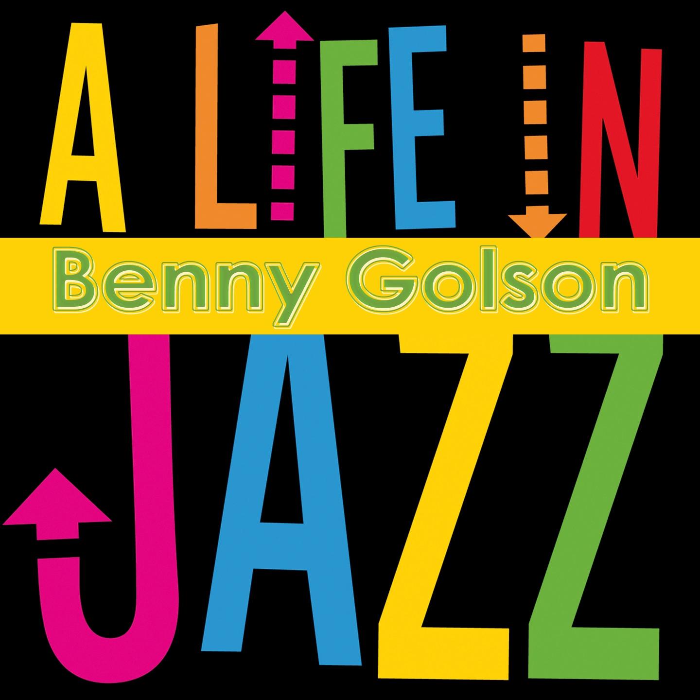 Benny Golson - A Life in Jazz