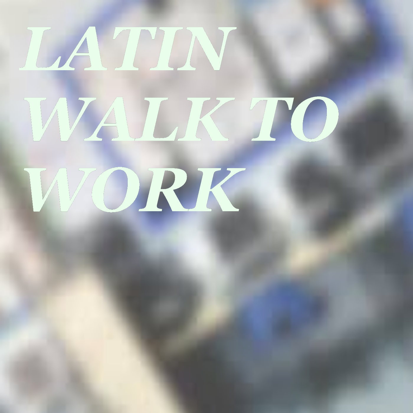 Latin Walk To Work