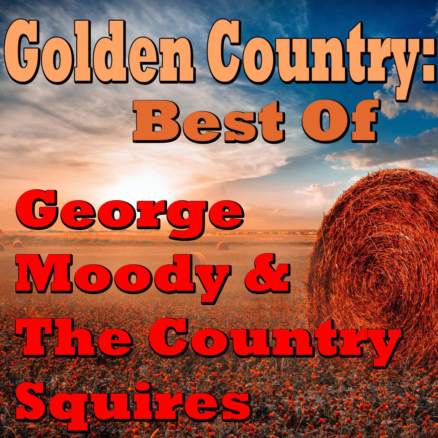 Golden Country: Best Of George Moody & The Country Squires