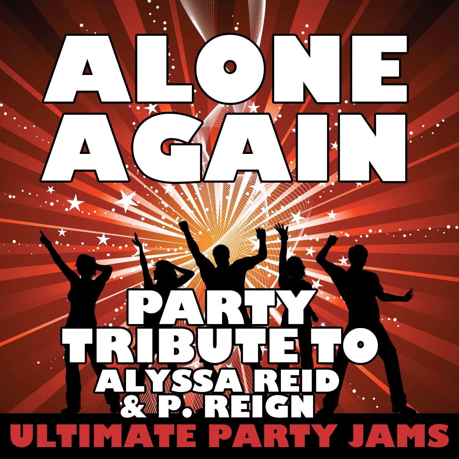 Alone Again (Party Tribute to Alyssa Reid & P. Reign)