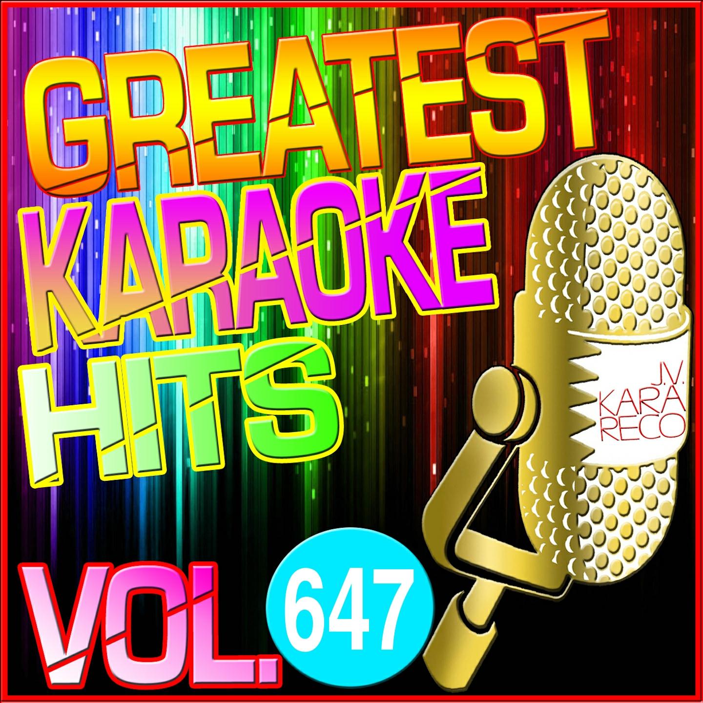 Greatest Karaoke Hits, Vol. 647 (Karaoke Version)