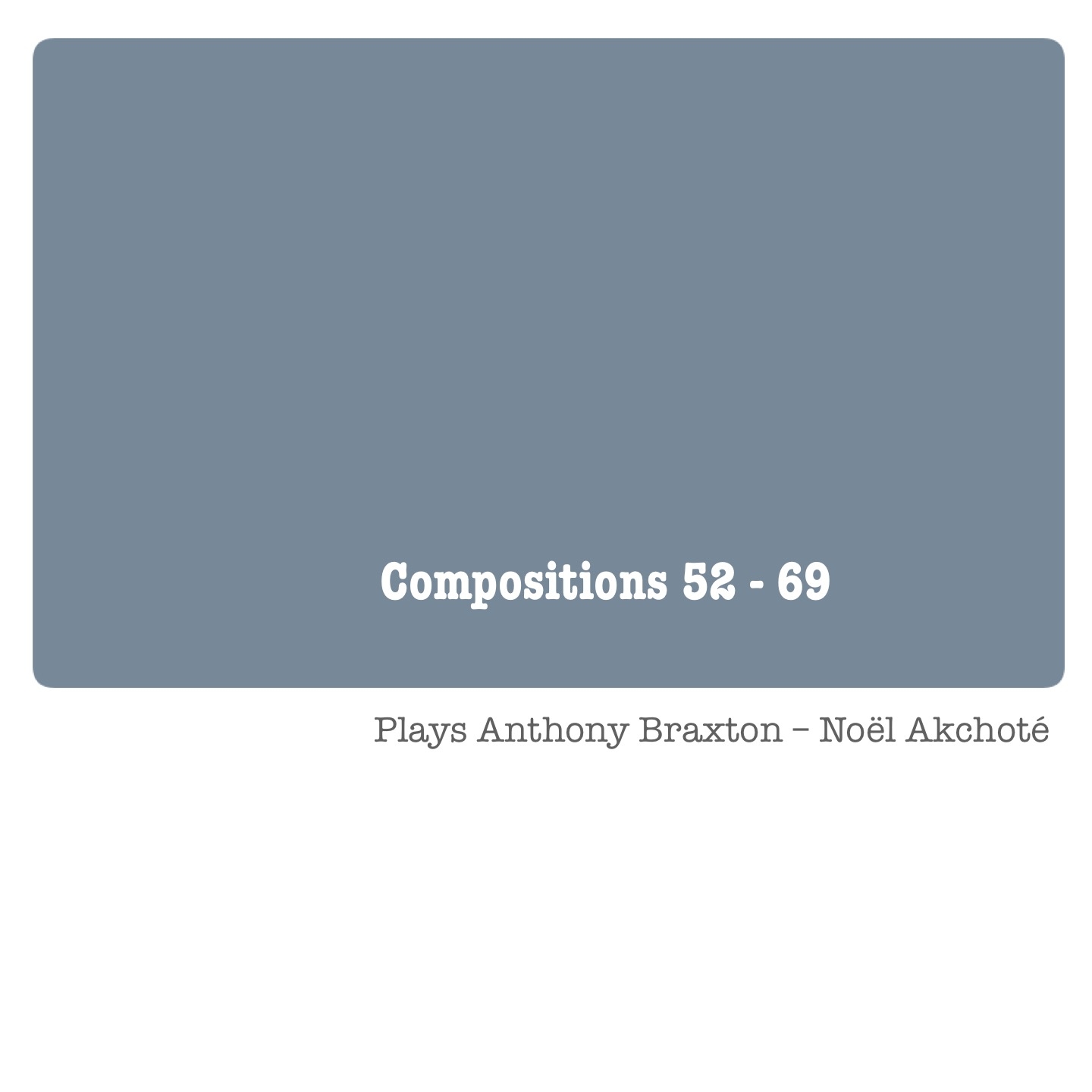 Compositions 52 - 69 (Plays Anthony Braxton)