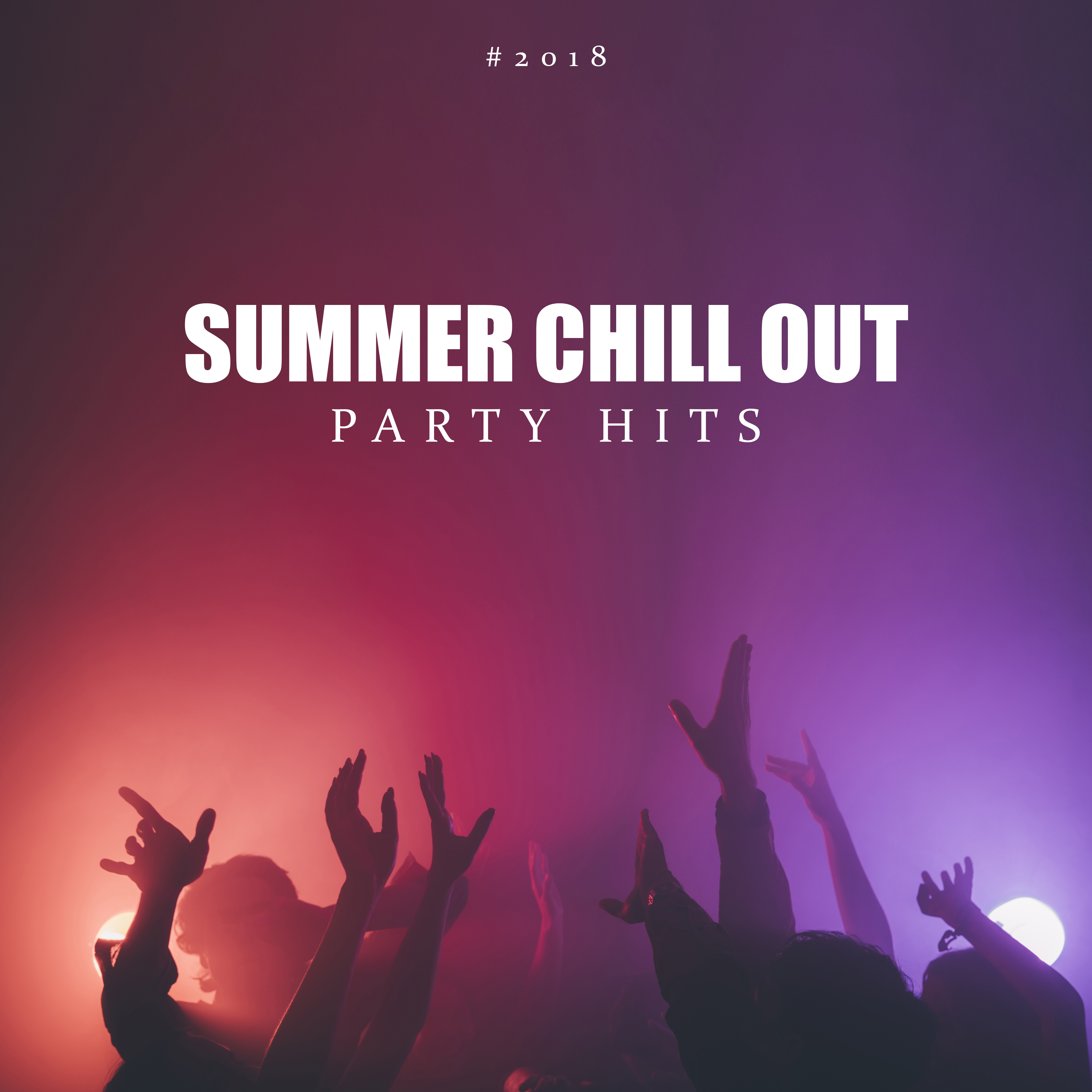 #2018 Summer Chill Out Party Hits