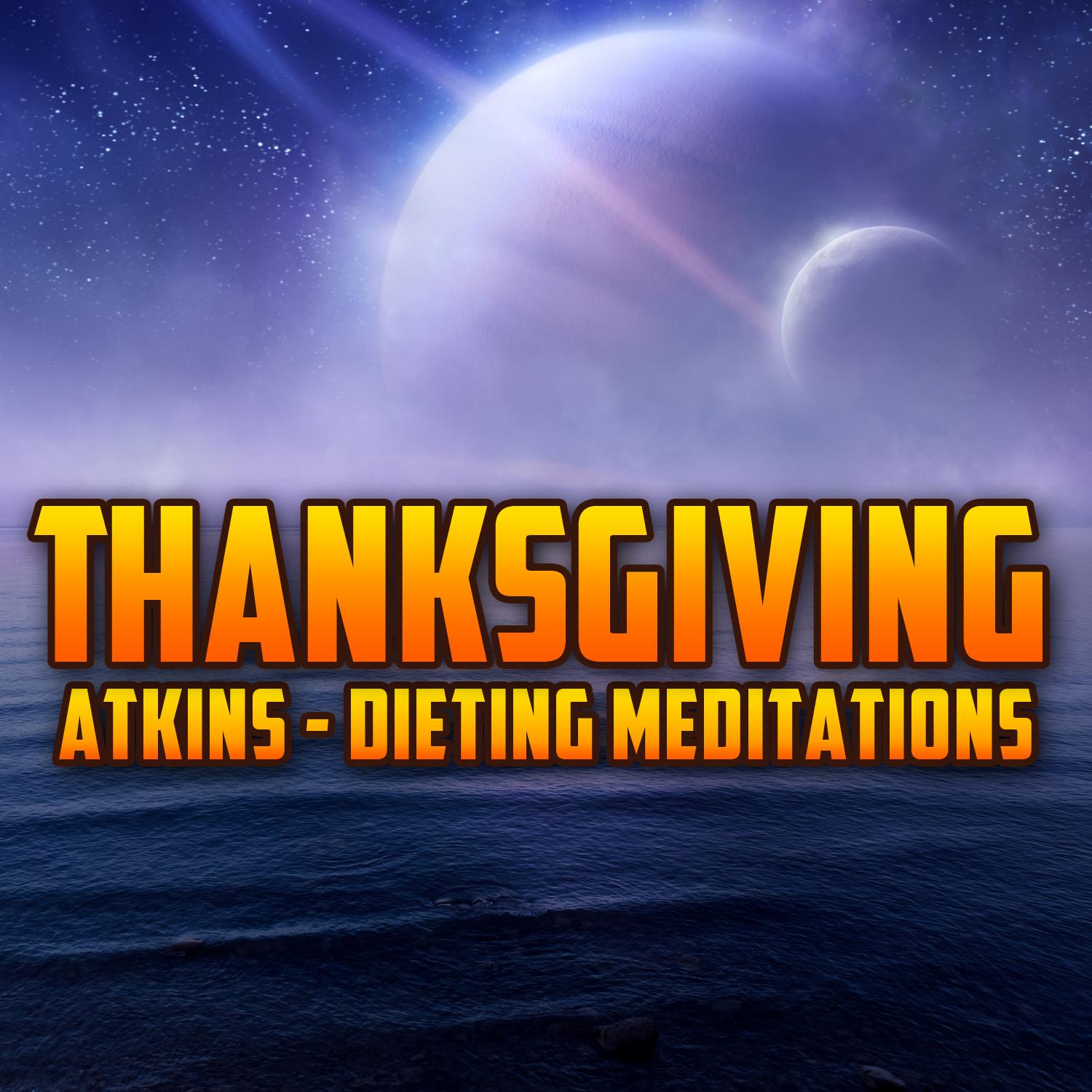 Thanksgiving - Atkins Dieting Meditations