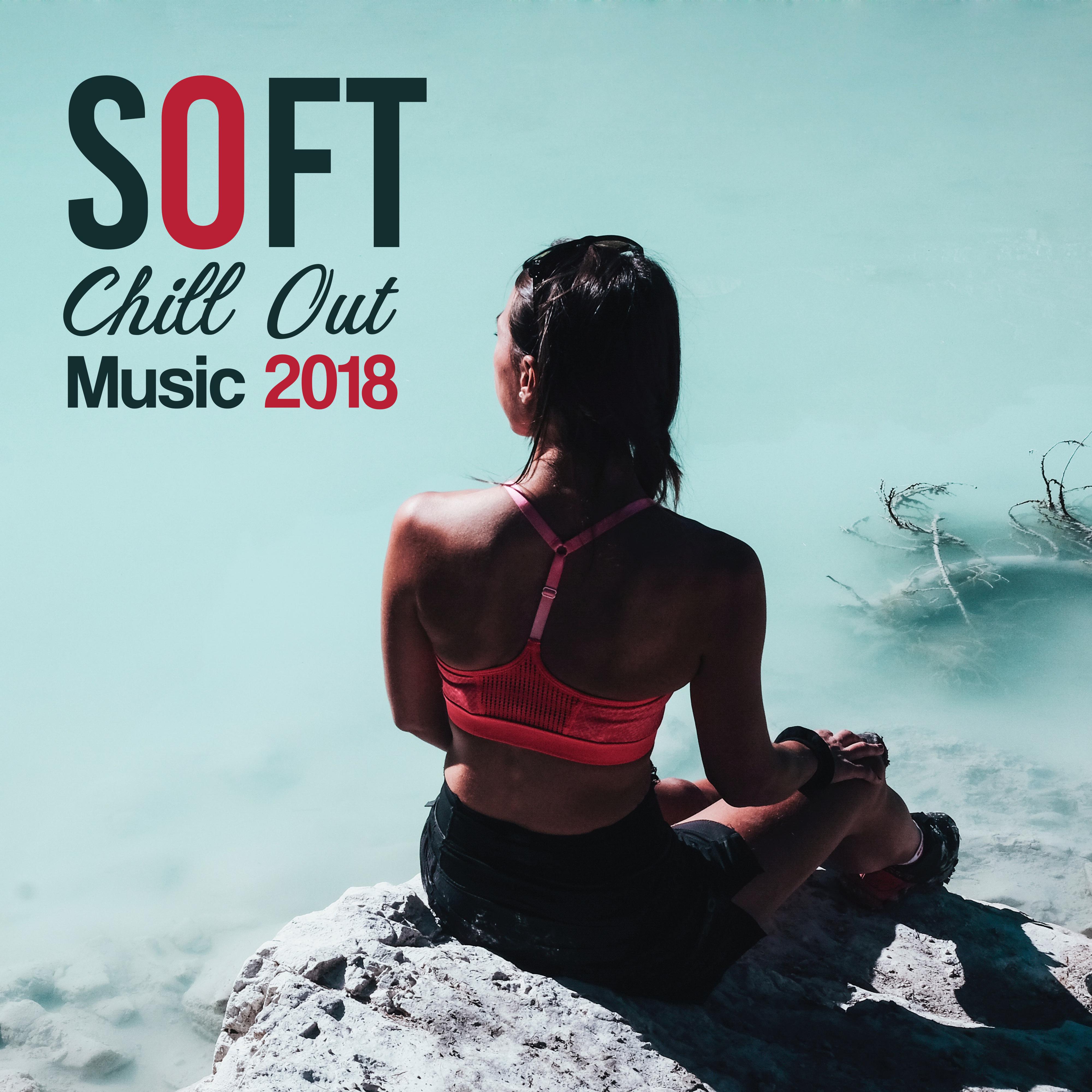 Soft Chill Out Music 2018