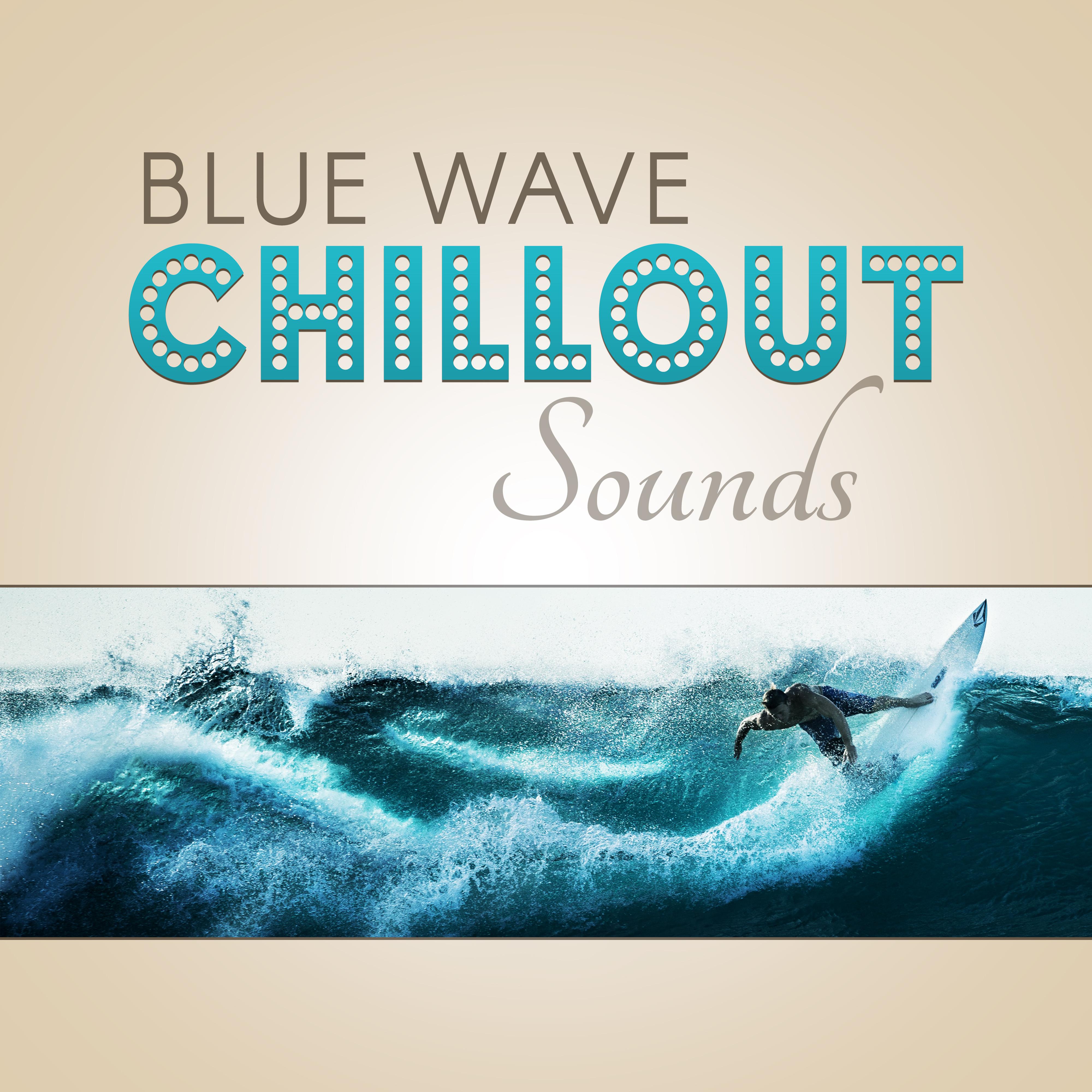 Blue Wave Chillout Sounds – Relaxing Chill Out Music, Soft Sounds to Relax, Peaceful Music to Calm Your Mind