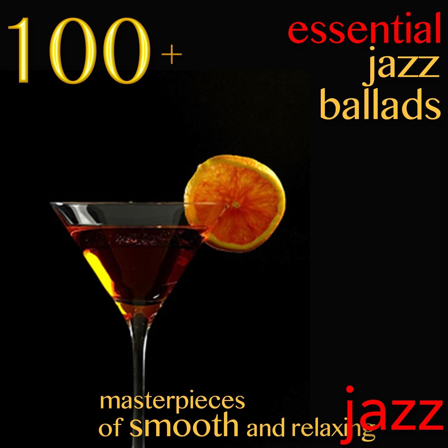 100 + Essential Jazz Ballads (Masterpieces of Smooth and Relaxing Jazz)