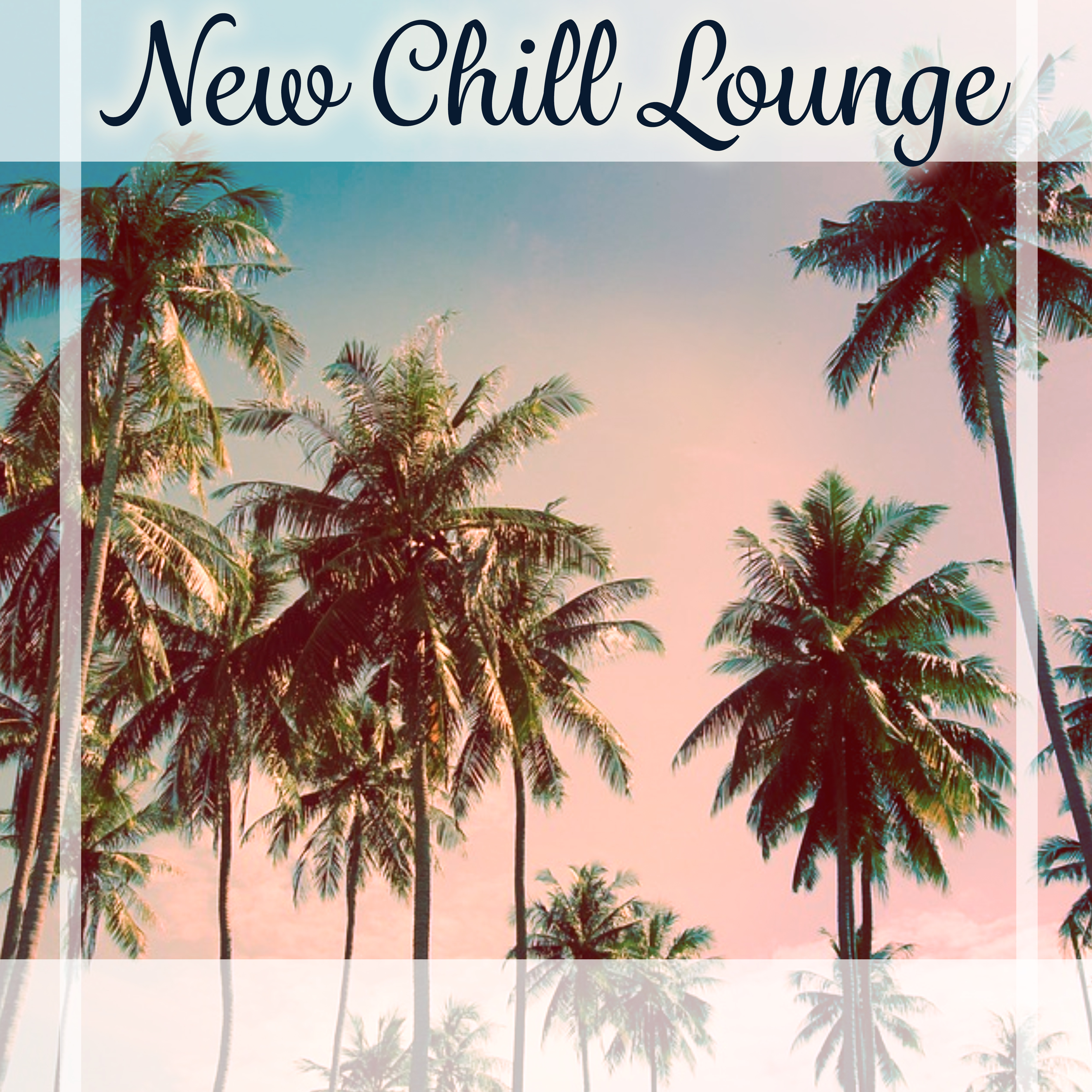 New Chill Lounge - Deep Chill Out Music, Chillax, Pure Chill, Deep Relaxation, Ambient Music, Summer Music