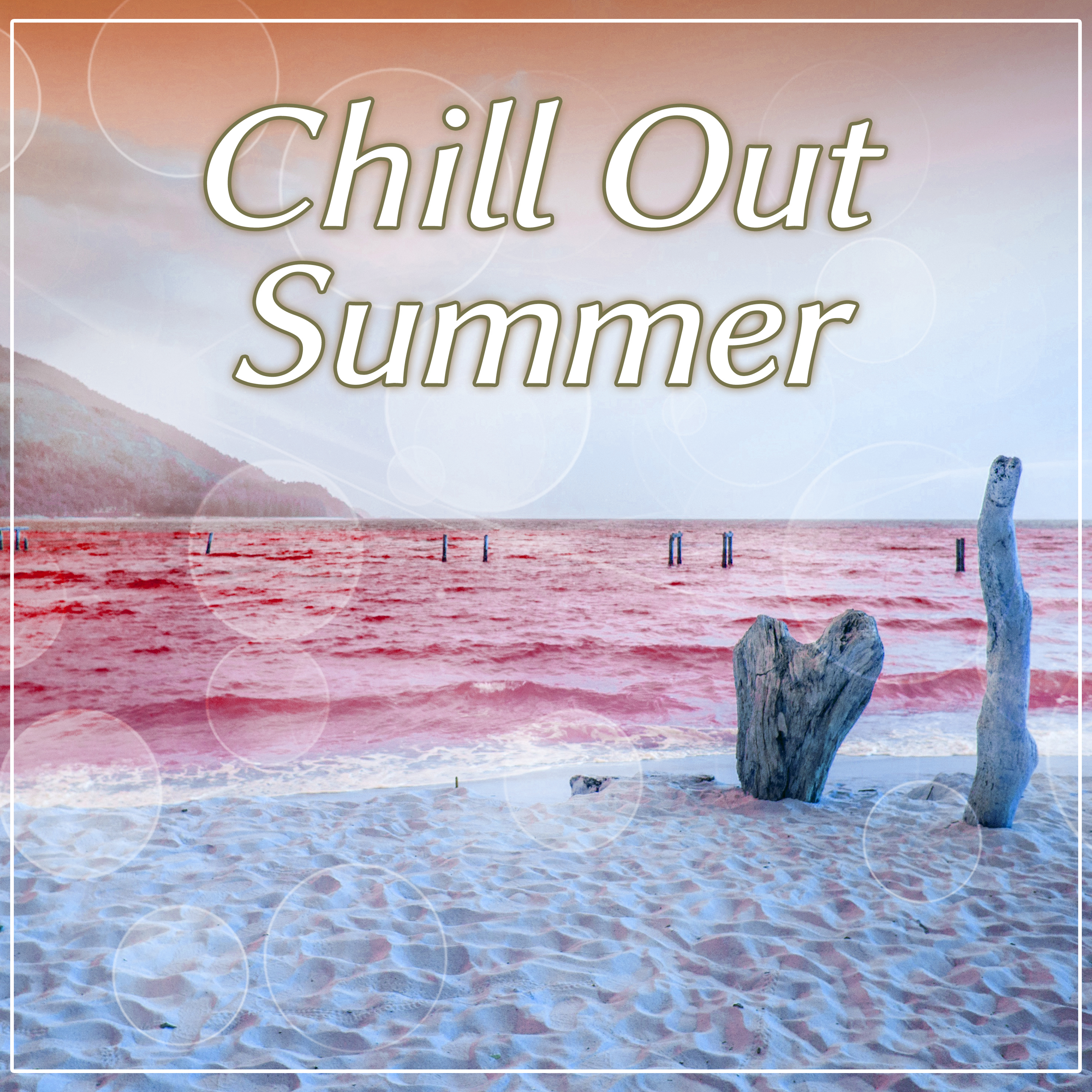 Chill Out Summer  - Ibiza Chill Out Party, Party Hits, Electronic Chill Out Music, Summer Solstice, Chill Tone, Chill Out Beach Music