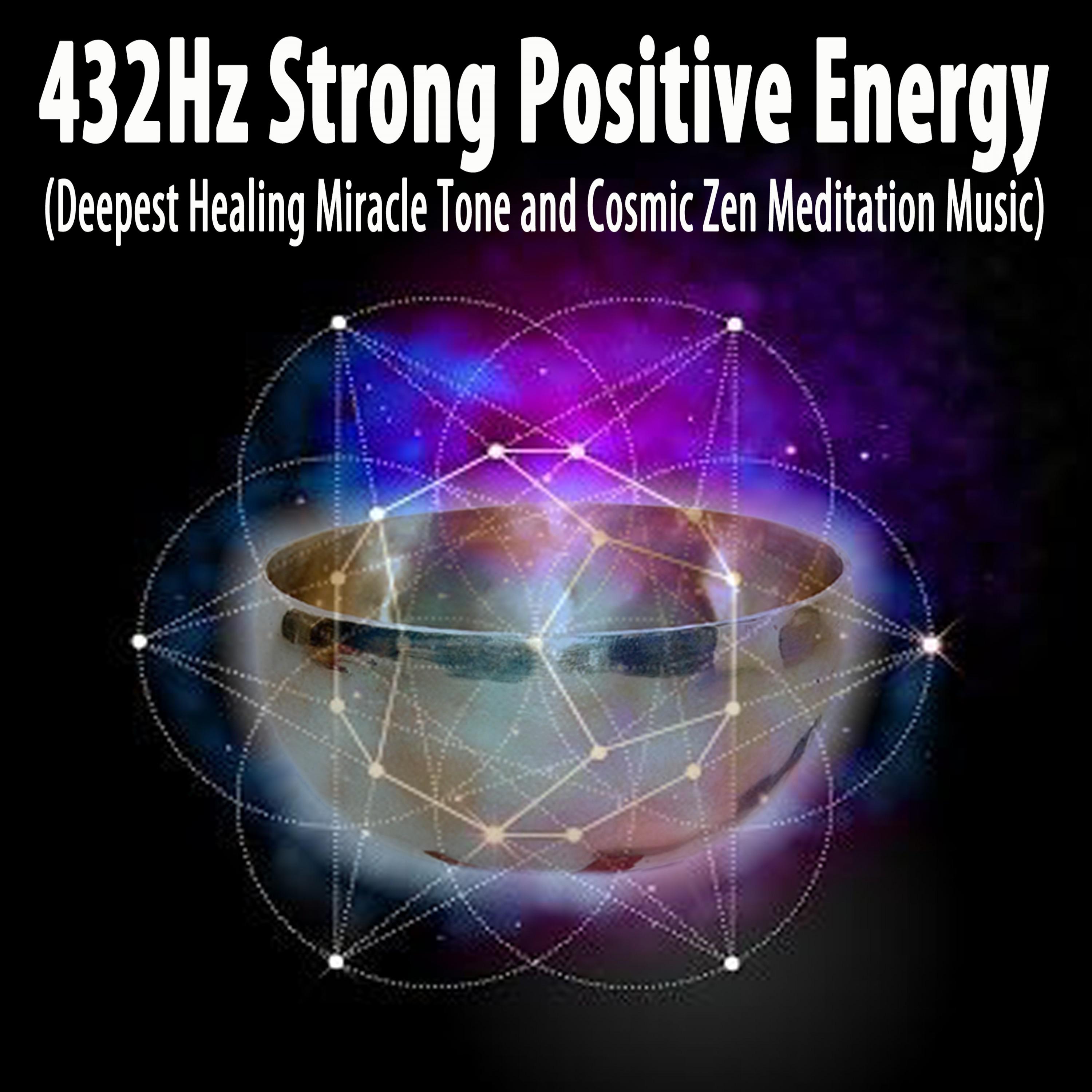 432Hz Strong Positive Energy (Deepest Healing Miracle Tone and Cosmic Zen Meditation Music)