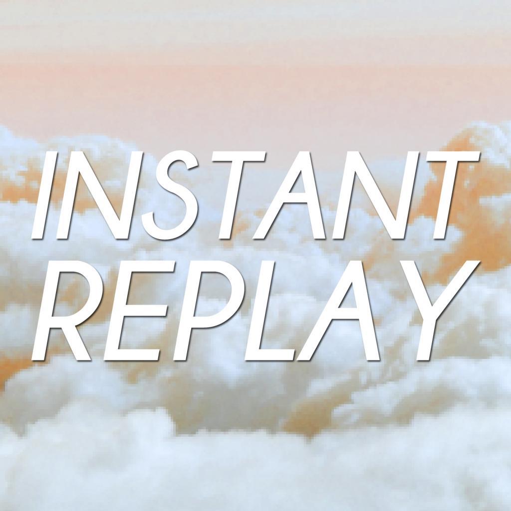 Instant Replay