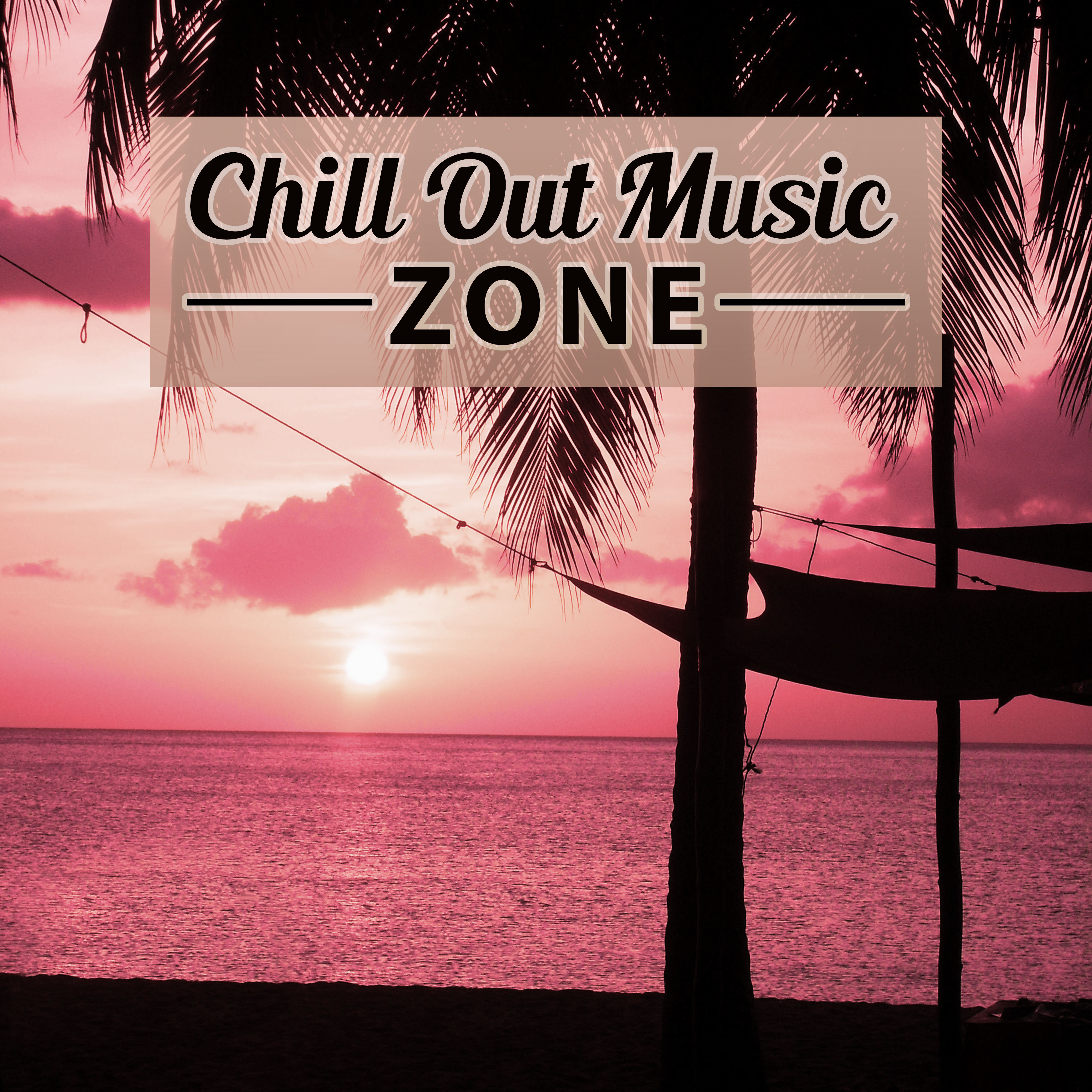 Chill Out Music Zone - Chill Lounge, Holiday in Ibiza 2016, Ambient Lounge Chill