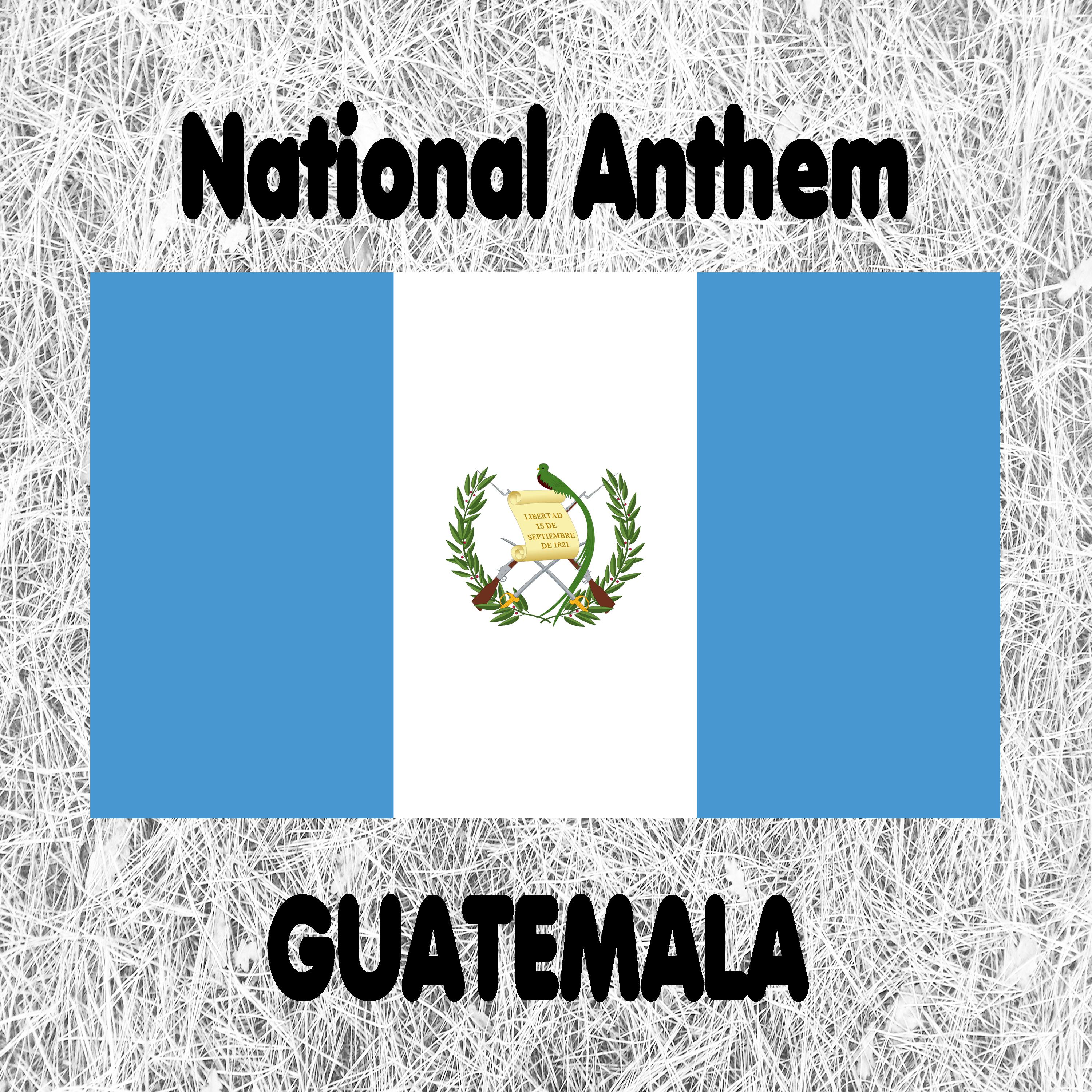 Guatemala - Guatemala Feliz - Himno Nacional de Guatemala - Guatemalan National Anthem (National Anthem of Guatemala)