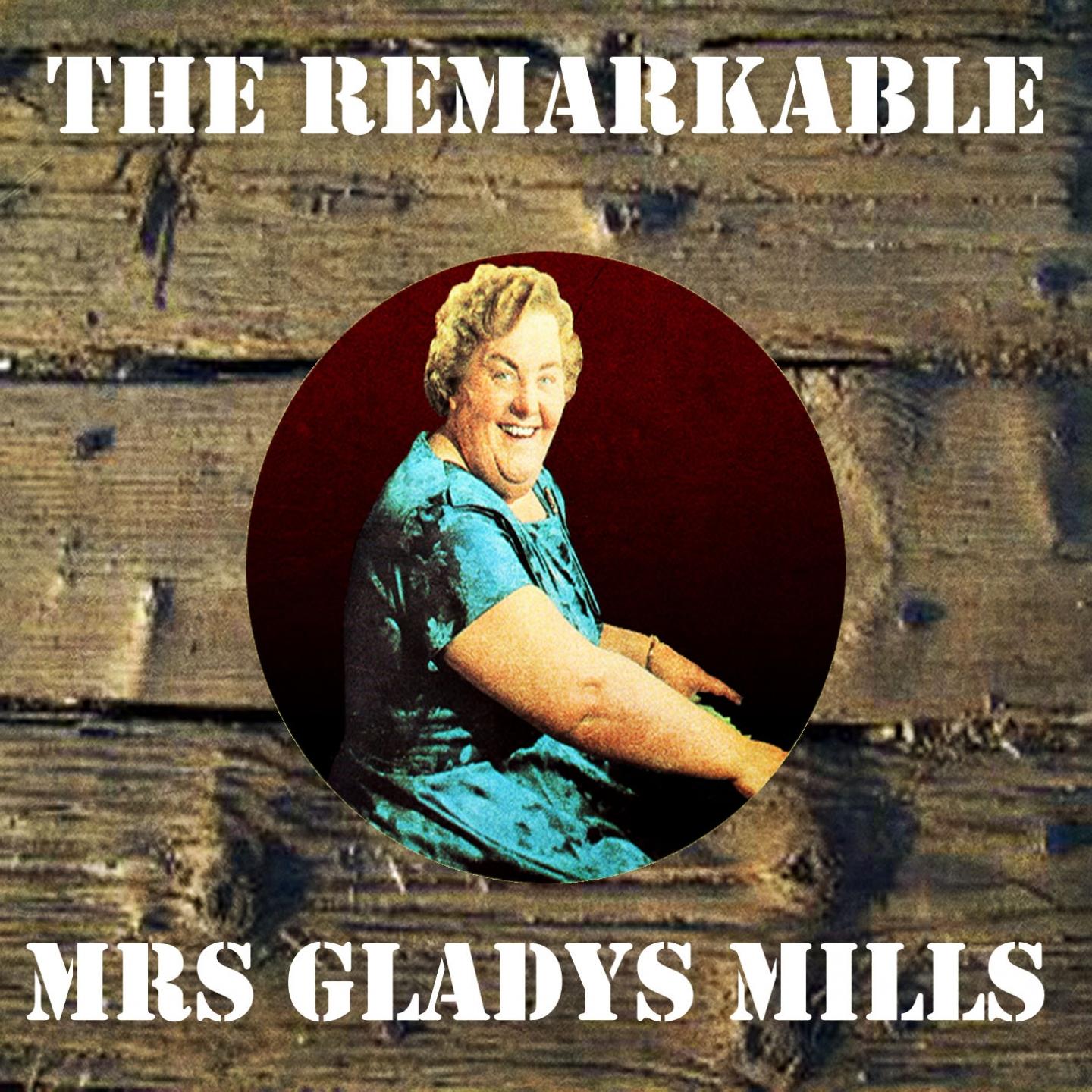 The Remarkable Mrs Gladys Mills