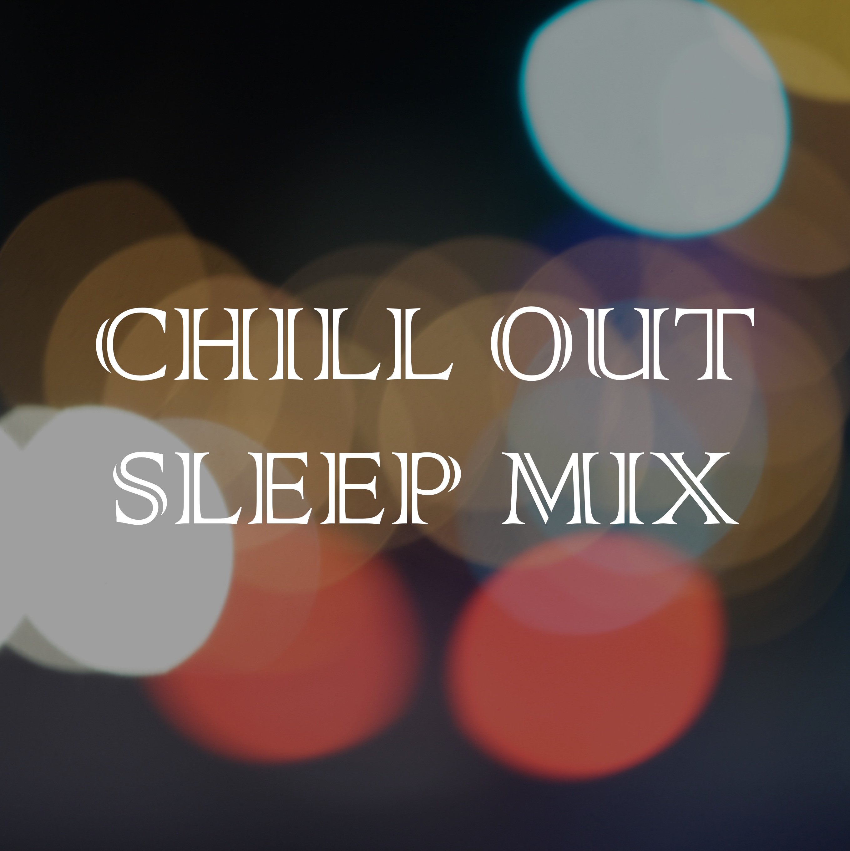 Chill out Sleep Mix - Engage Deep Sleep & Relax with 20 Soothing Melodies for Lucid Dreaming, Meditation, Yoga & Stress Relief, and for Deep Focus and Better Health