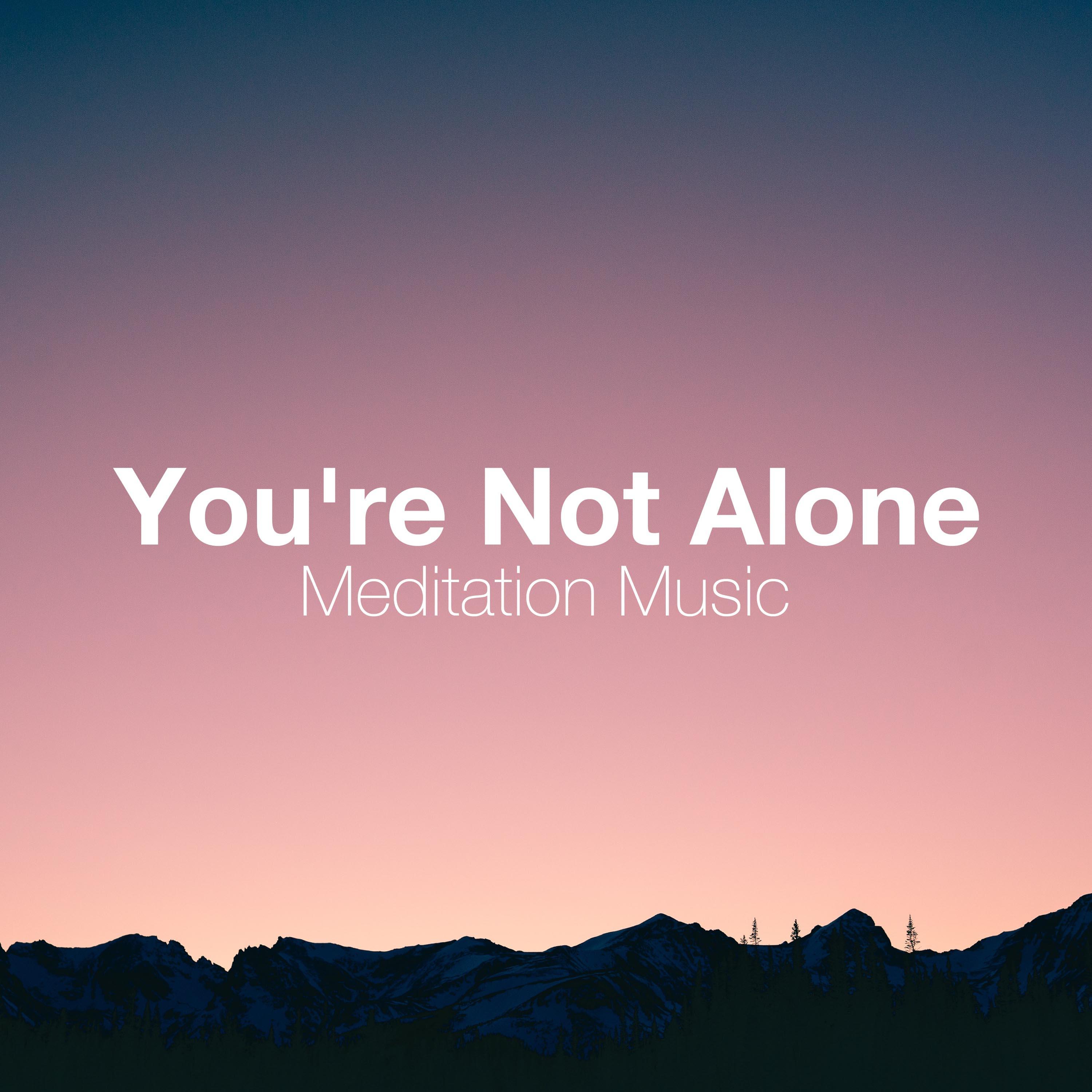 You're Not Alone: Meditation Music, Feel at Peace, Total Freedom, Nature Sounds, Confusion and Clarity
