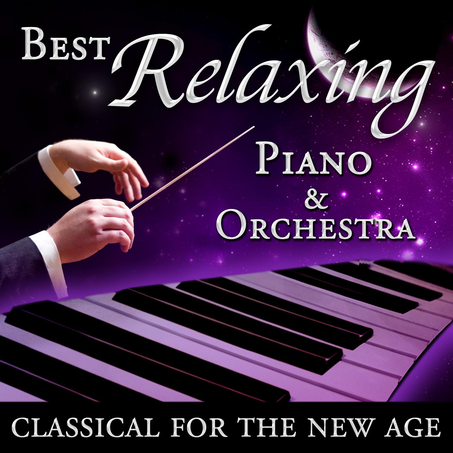 Best Relaxing Piano & Orchestra - Classical for the New Age