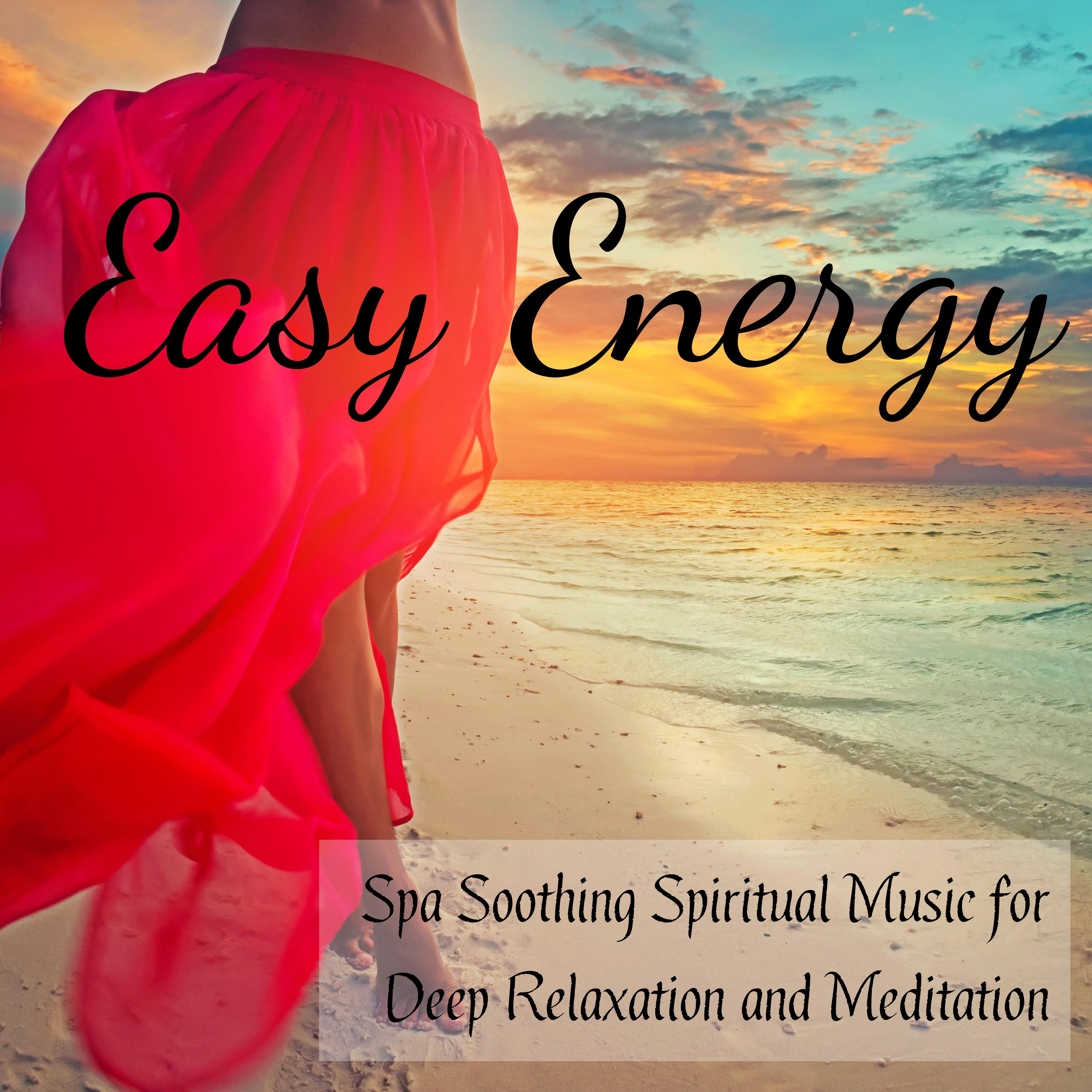 Easy Energy - Spa Biofeedback Therapy Soothing Spiritual Music with Natural New Age Instrumental Sounds for Deep Relaxation and Meditation