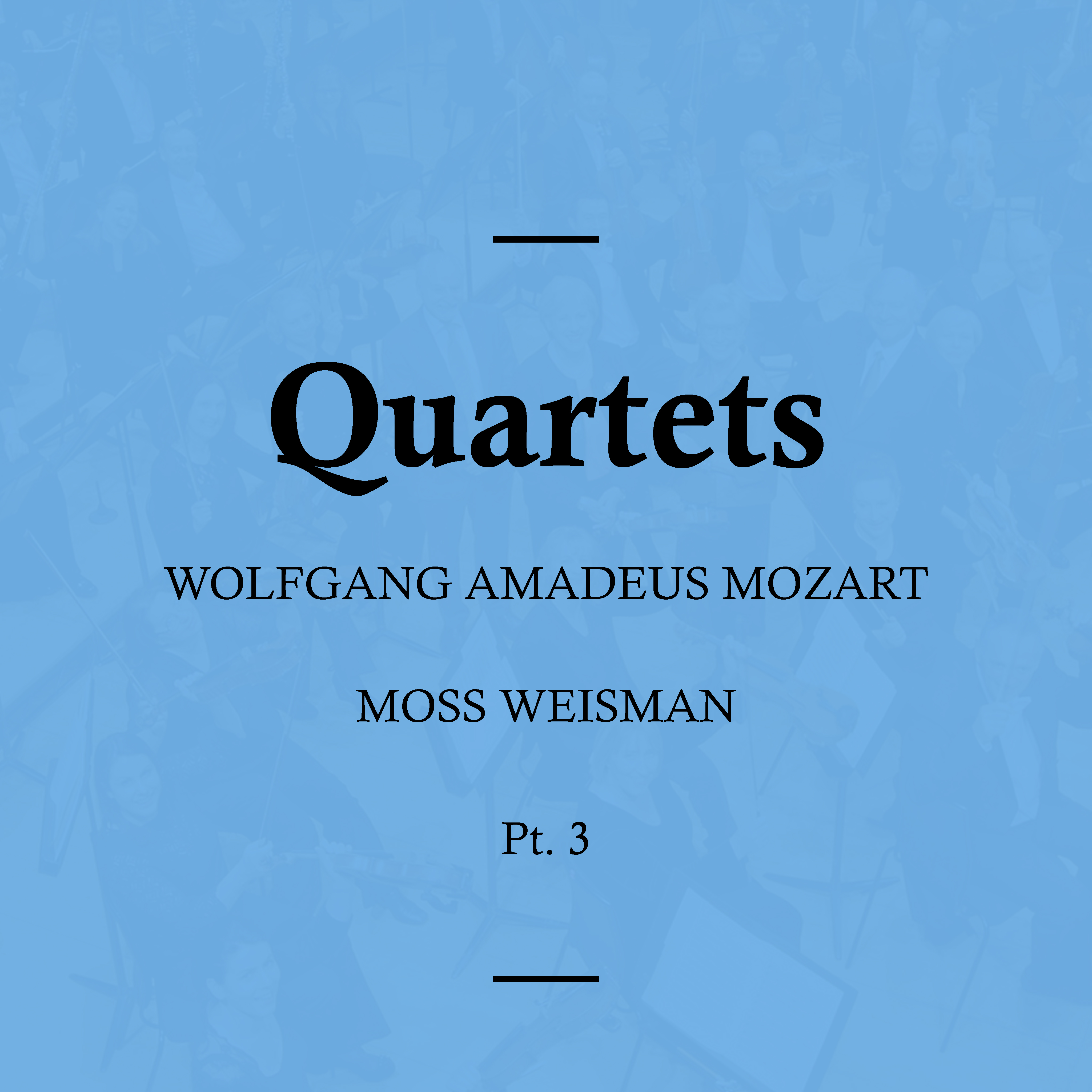 Mozart: Quartets, Pt. 3