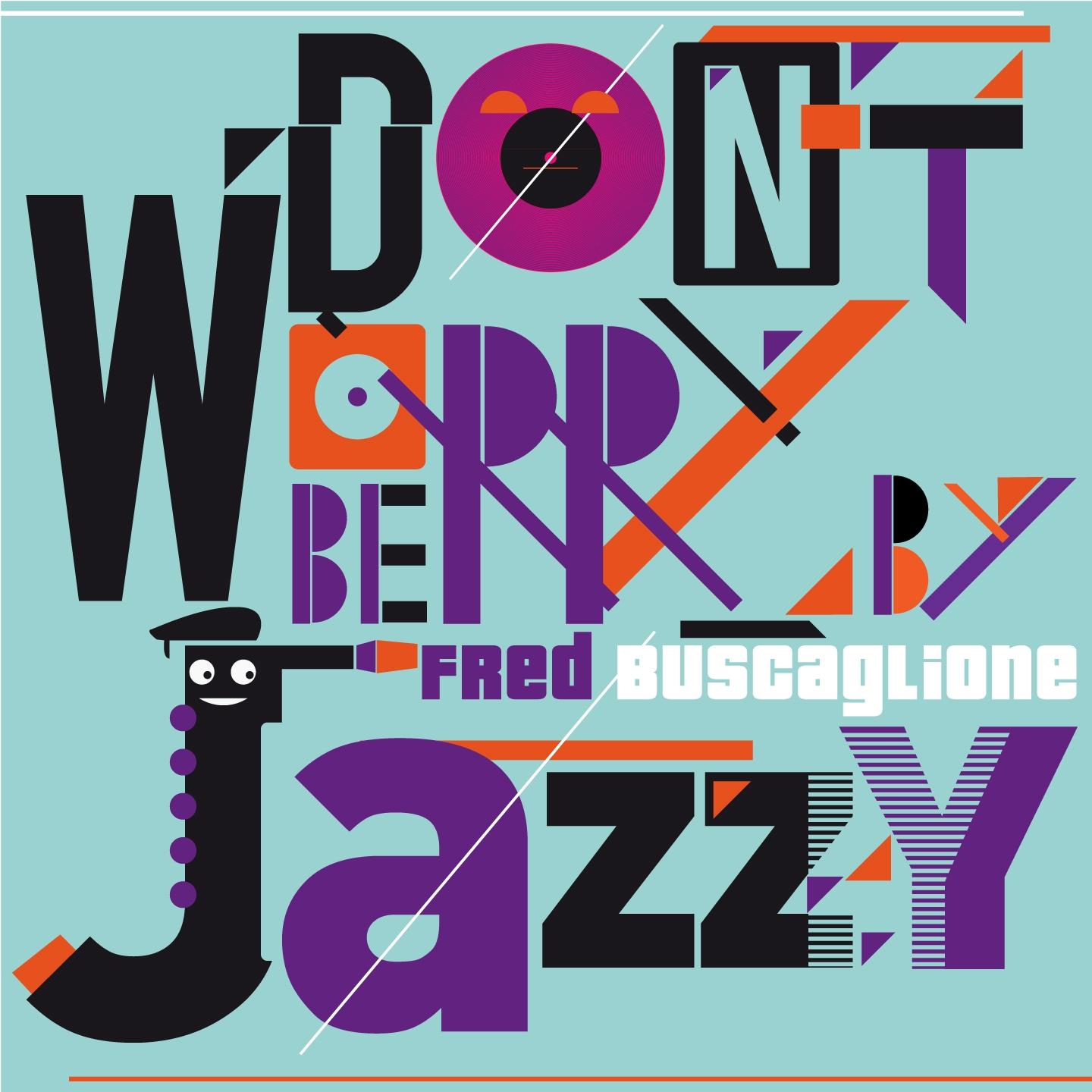 Don't Worry Be Jazzy By FRED BUSCAGLIONE