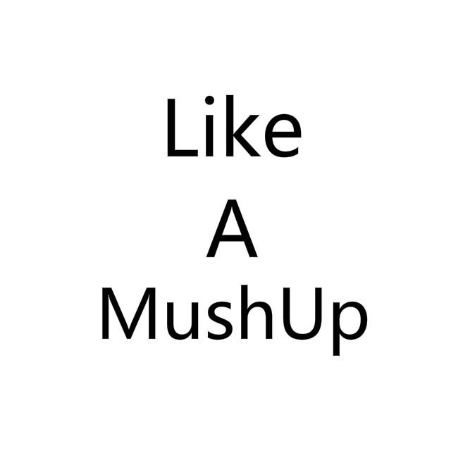 Like A MushUp