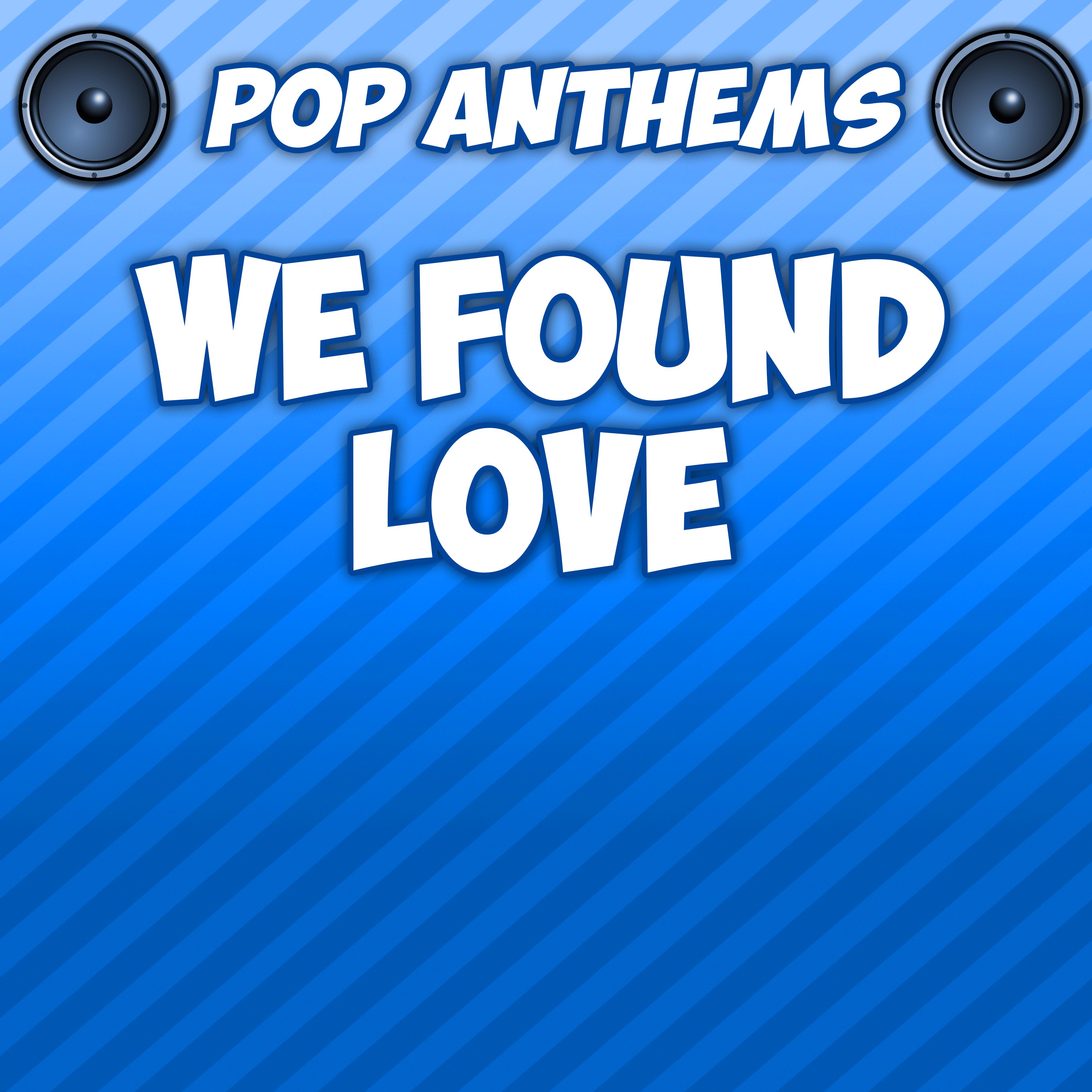 We Found Love (Originally Performed By Rihanna & Calvin Harris)