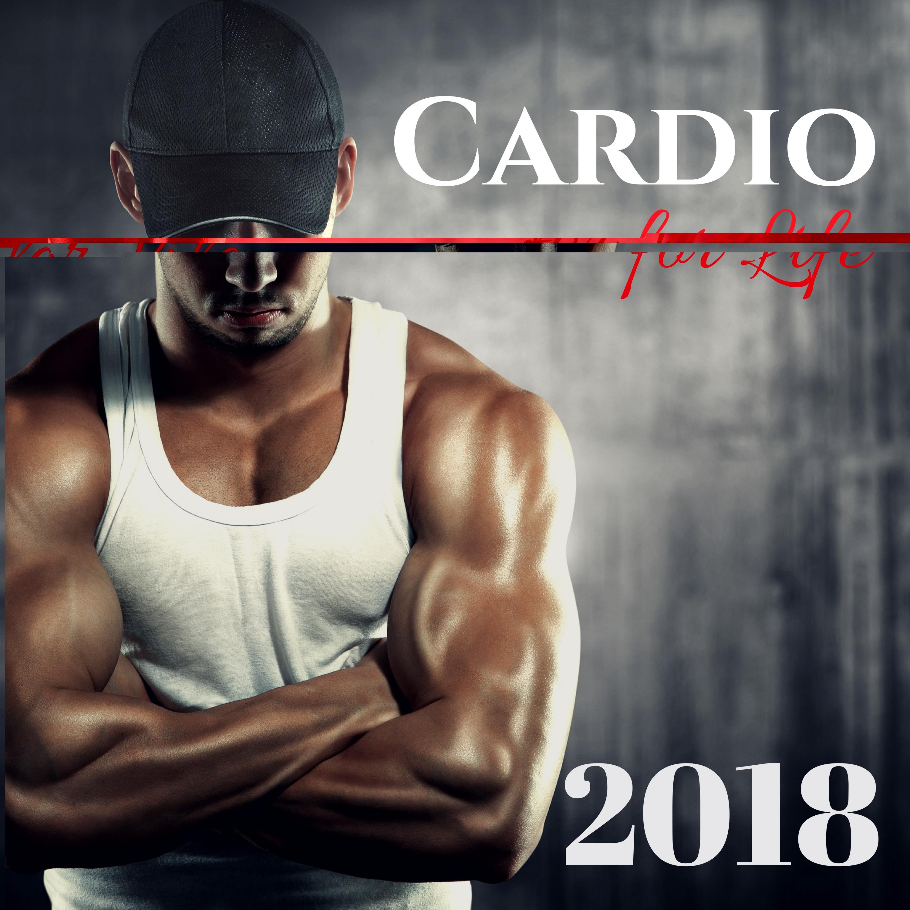 Cardio for Life 2018 - Top 2018 Workout Playlist for Running, Pilates, Yoga and Workout