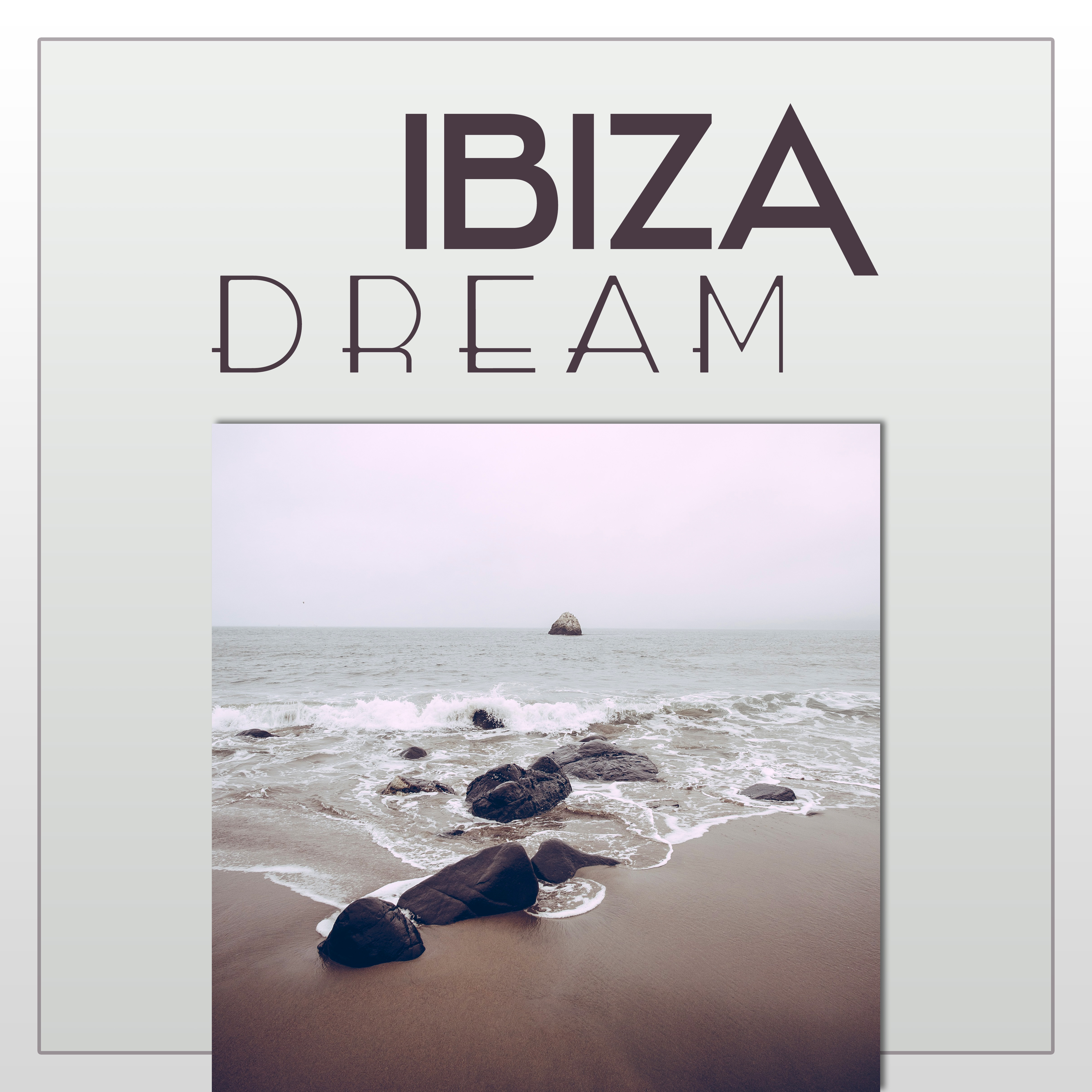 Ibiza Dream – Summer Chill Out Music, Beach Music, Deep Chill Out Lounge, Beach Party, Chill Out Hits 2016, Blue Wave