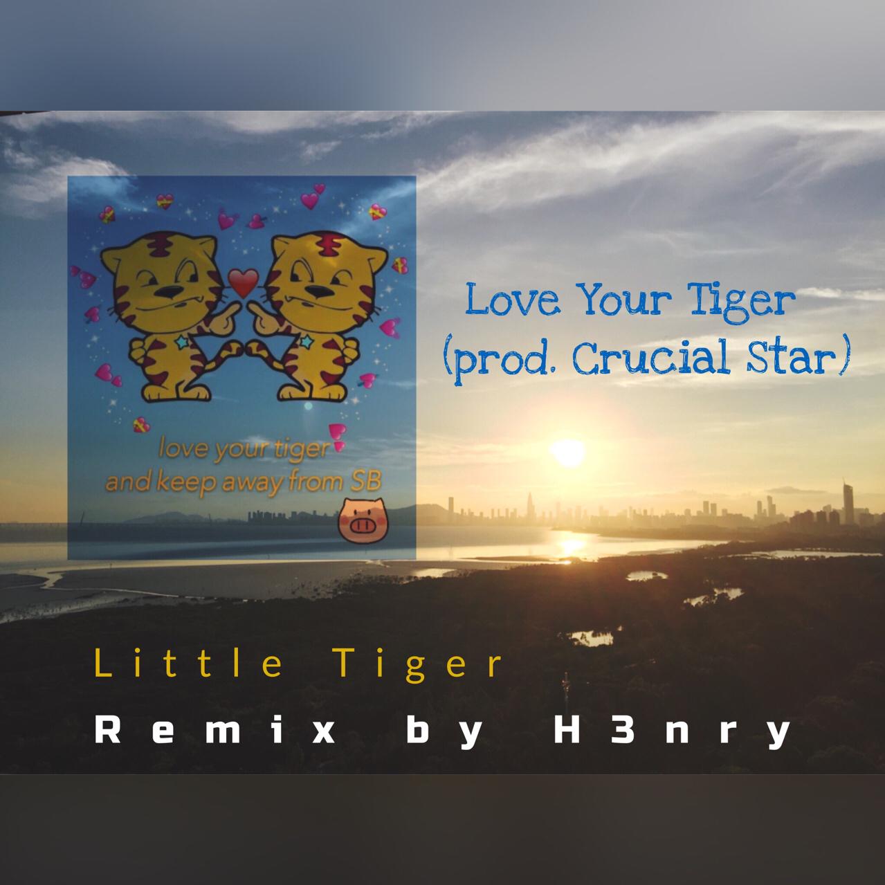 Lil Tiger-Love Your Tiger（H3nry / Lil Tiger remix）