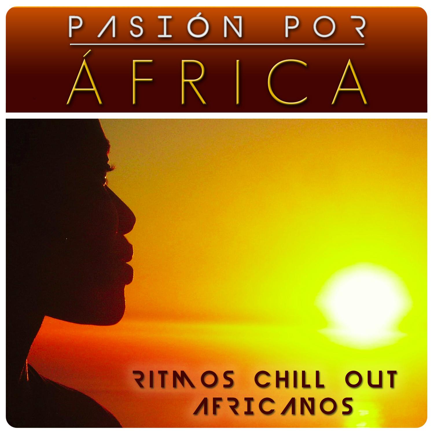 Pasión por África. Ritmos Chill Out Africanos