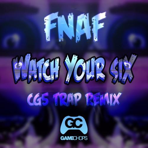 Watch Your Six (Trap Remix) [FNAF: Sister Location OST]