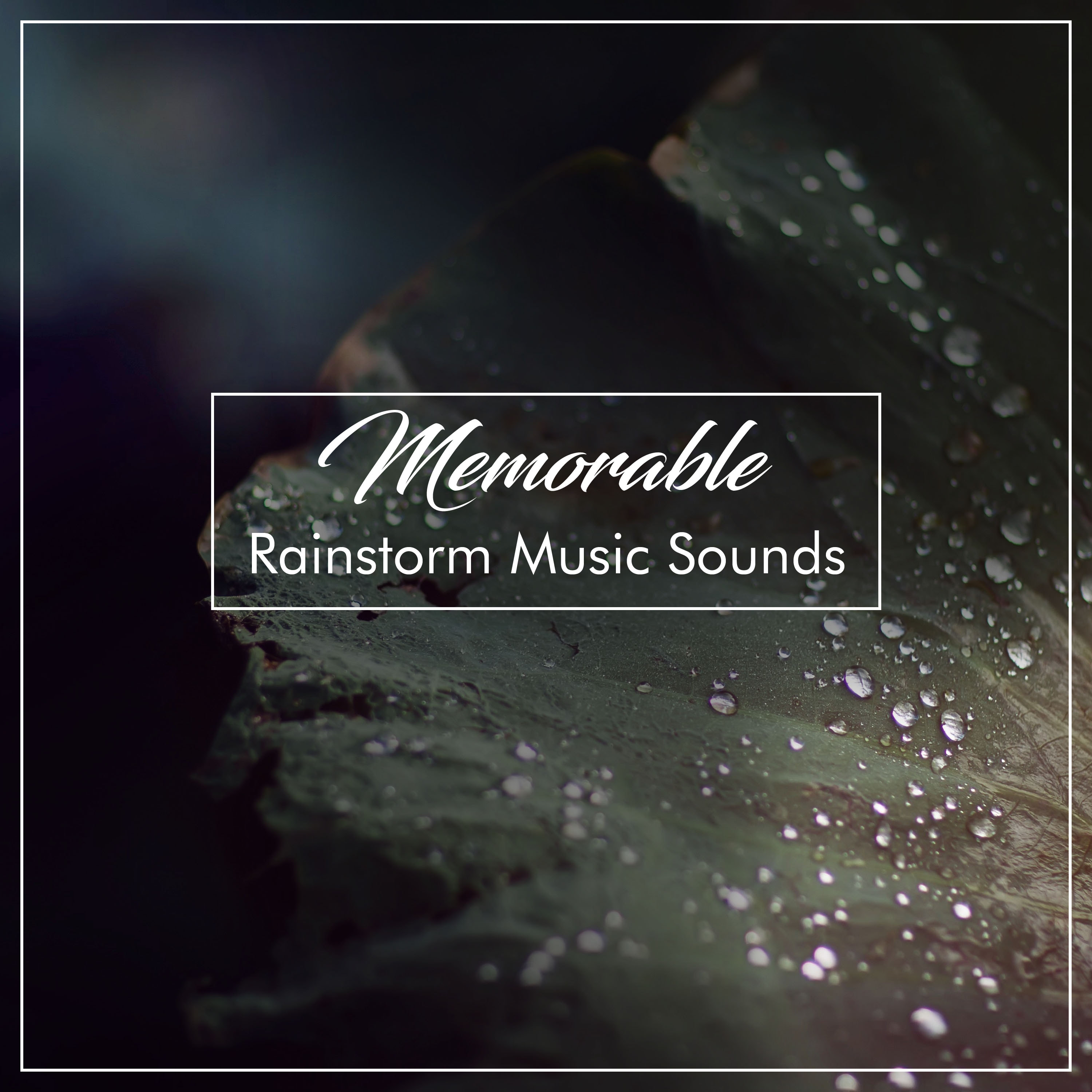#18 Memorable Rainstorm Music Sounds for Sleep