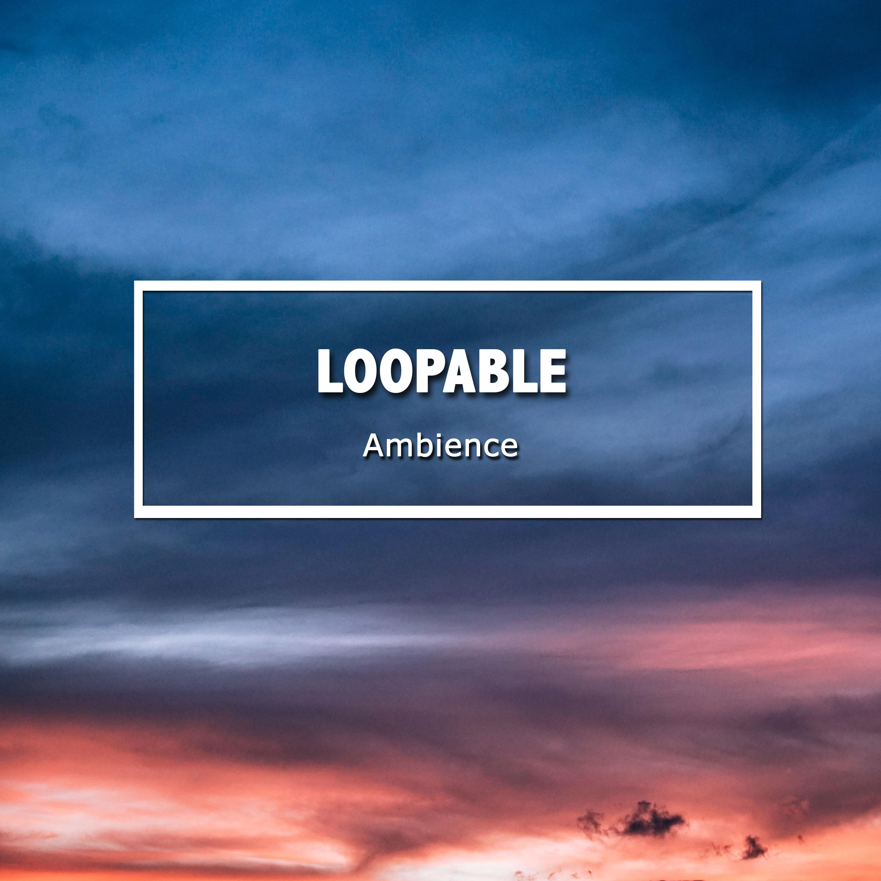 #11 Loopable Ambience Sounds to Invigorate Body and Soul