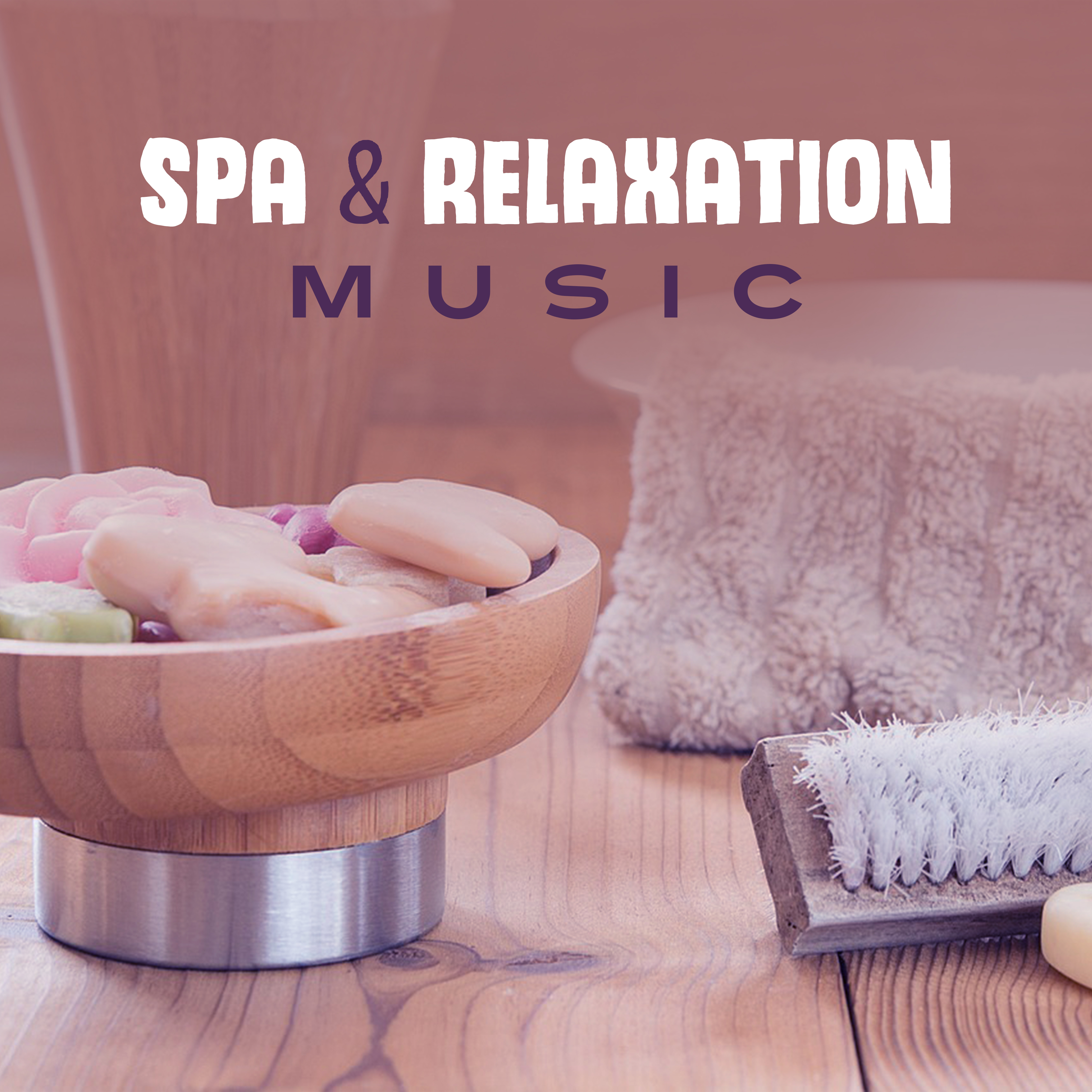 Spa & Relaxation Music – Music for Spa, Rest with Nature, New Age Calmness, Chill Yourself