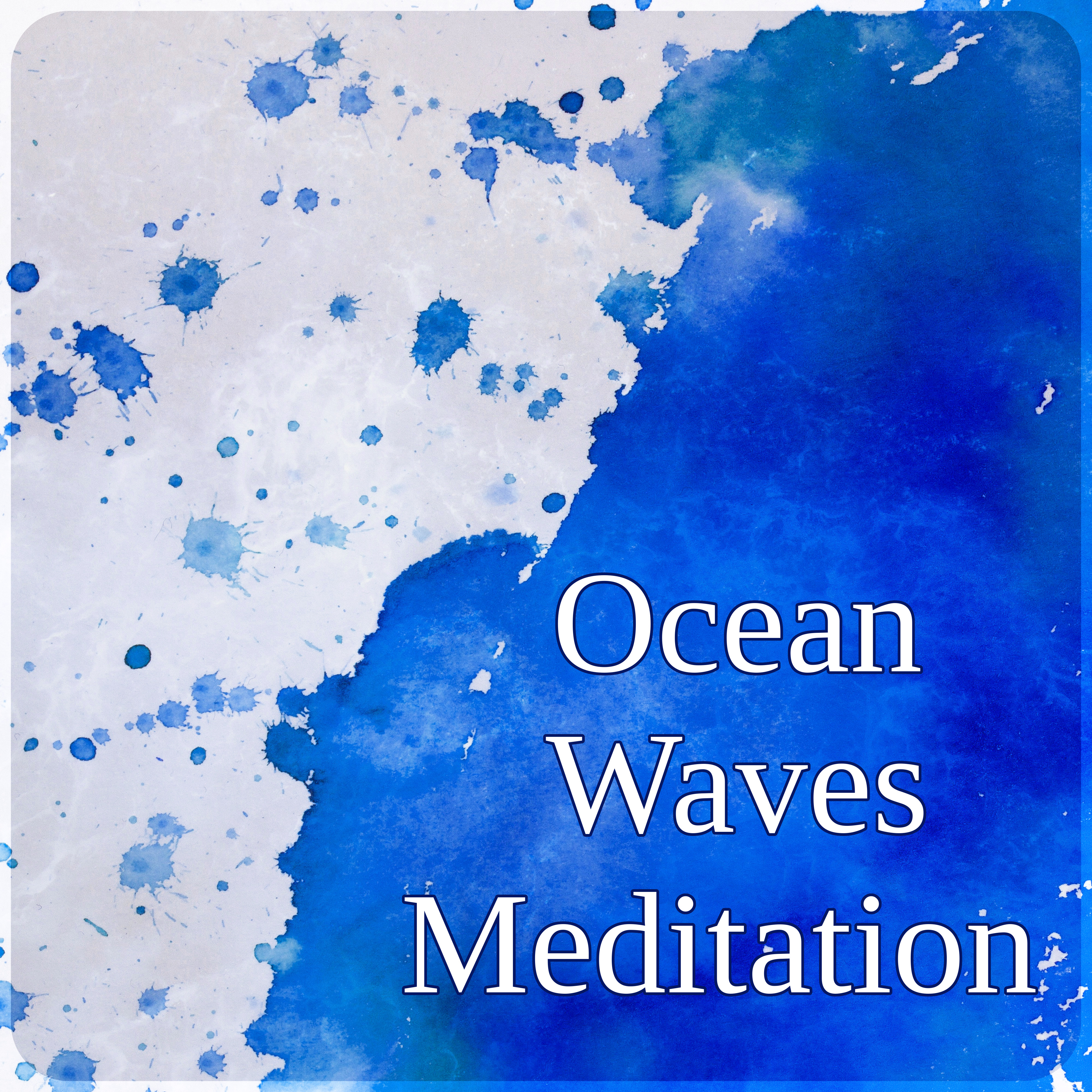 Ocean Waves Meditation – Calming Water, Natural Spa Music and Tranquility Spa, Sounds of Nature, New Age, Mindfulness Meditation