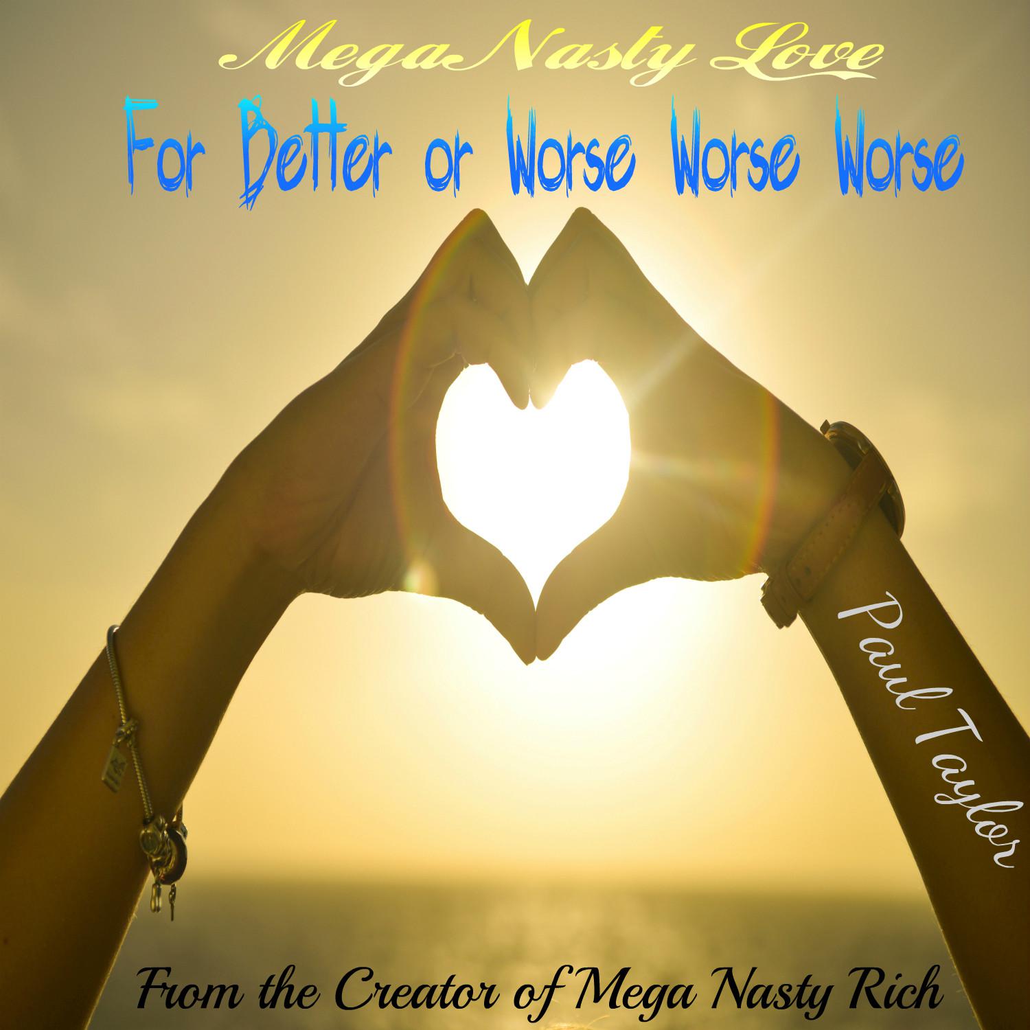 Mega Nasty Love: For Better or Worse Worse Worse