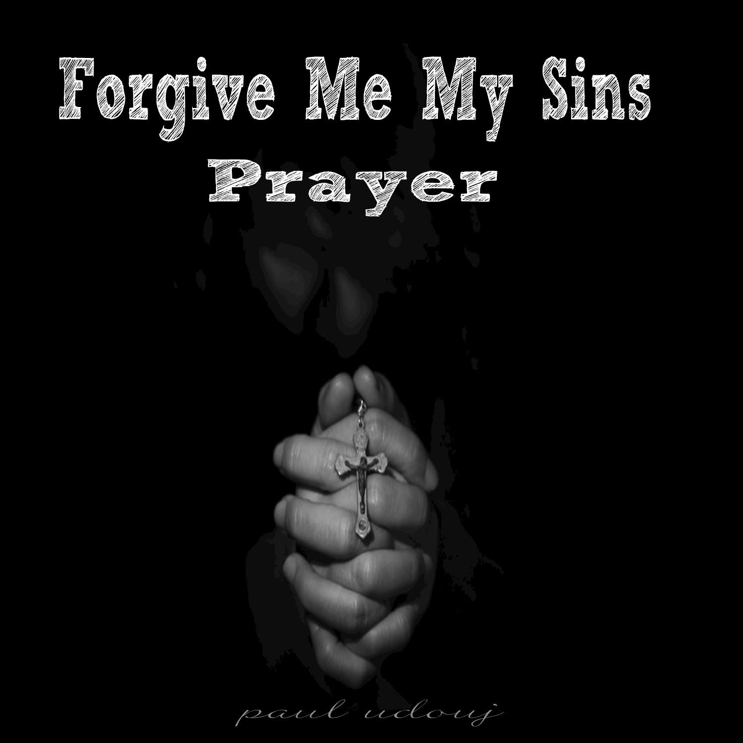 Prayer: Forgive Me My Sins