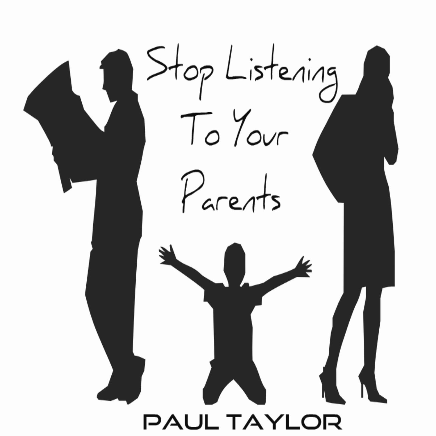 Stop Listening To Your Parents