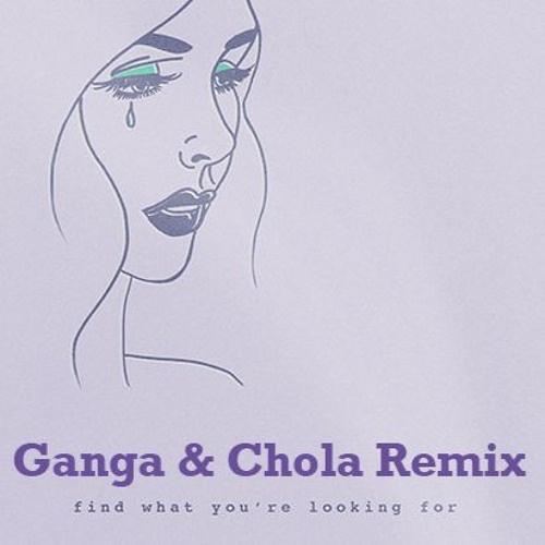 Find What You're Looking For (Ganga & Chola Remix)