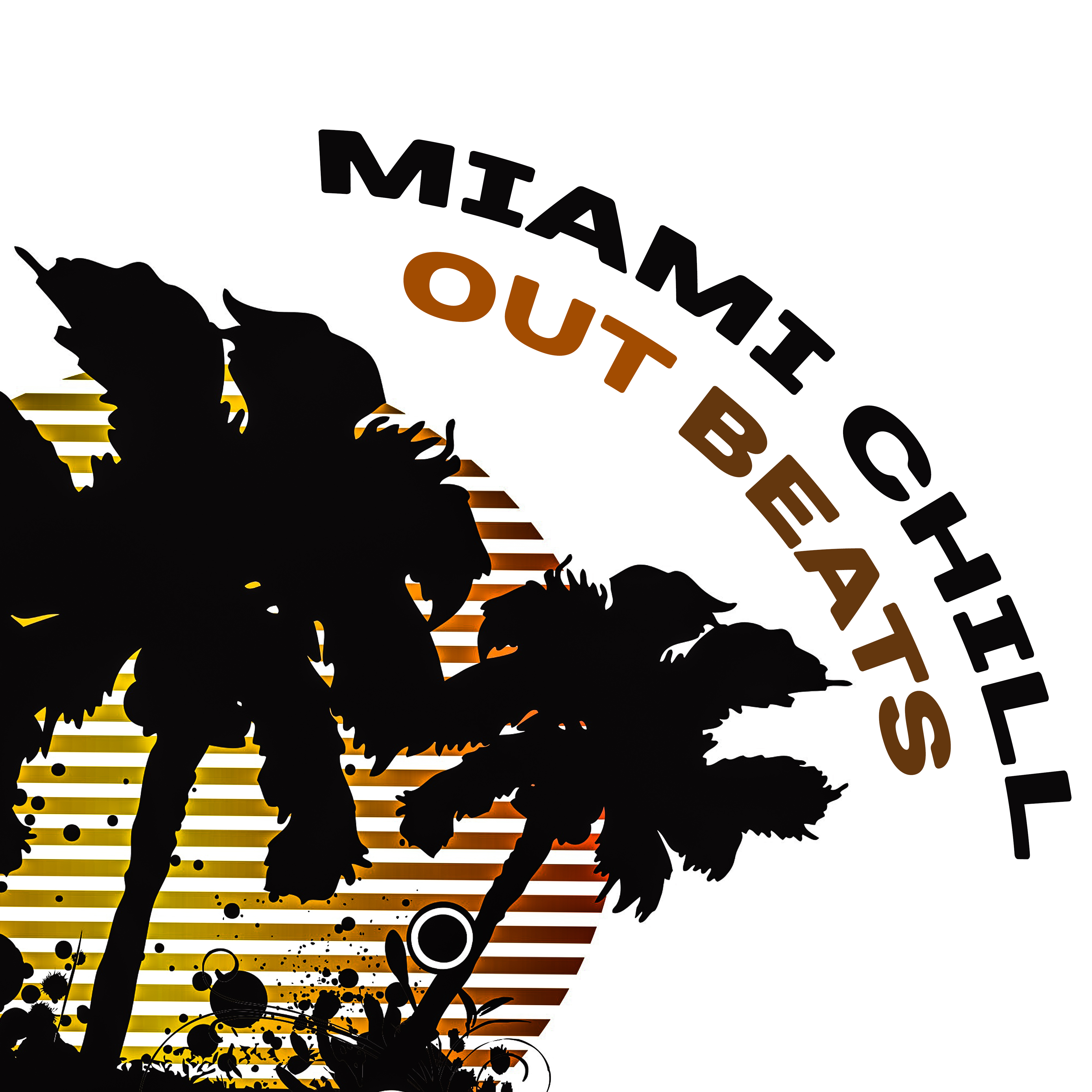 Miami Chill Out Beats – Calming Sounds, Stress Relief, Chill Out Music, Miami Summer 2017