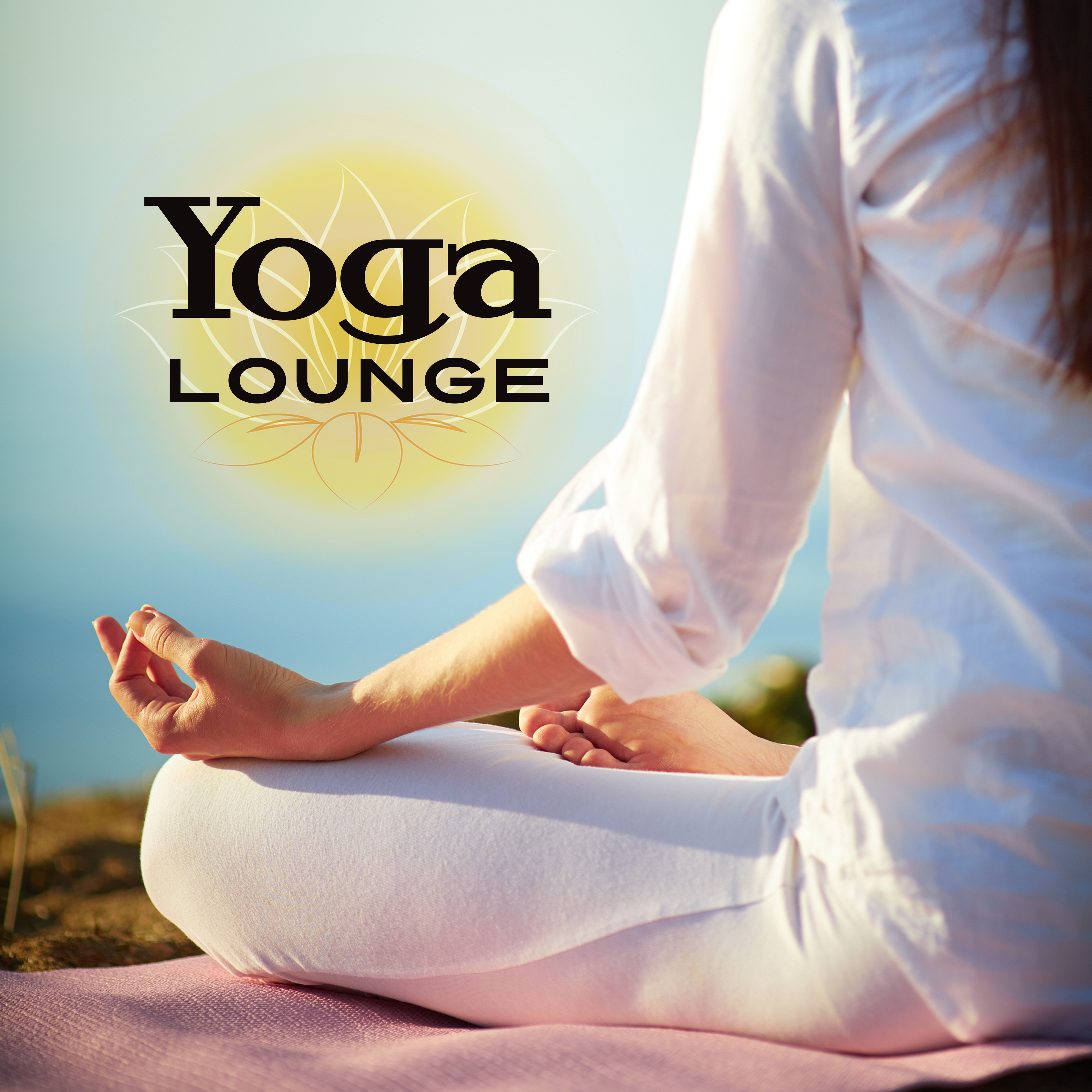 Yoga Lounge – Meditation 2017, Zen Power, Yoga Music, Kundalini, Chakra, Buddha Lounge
