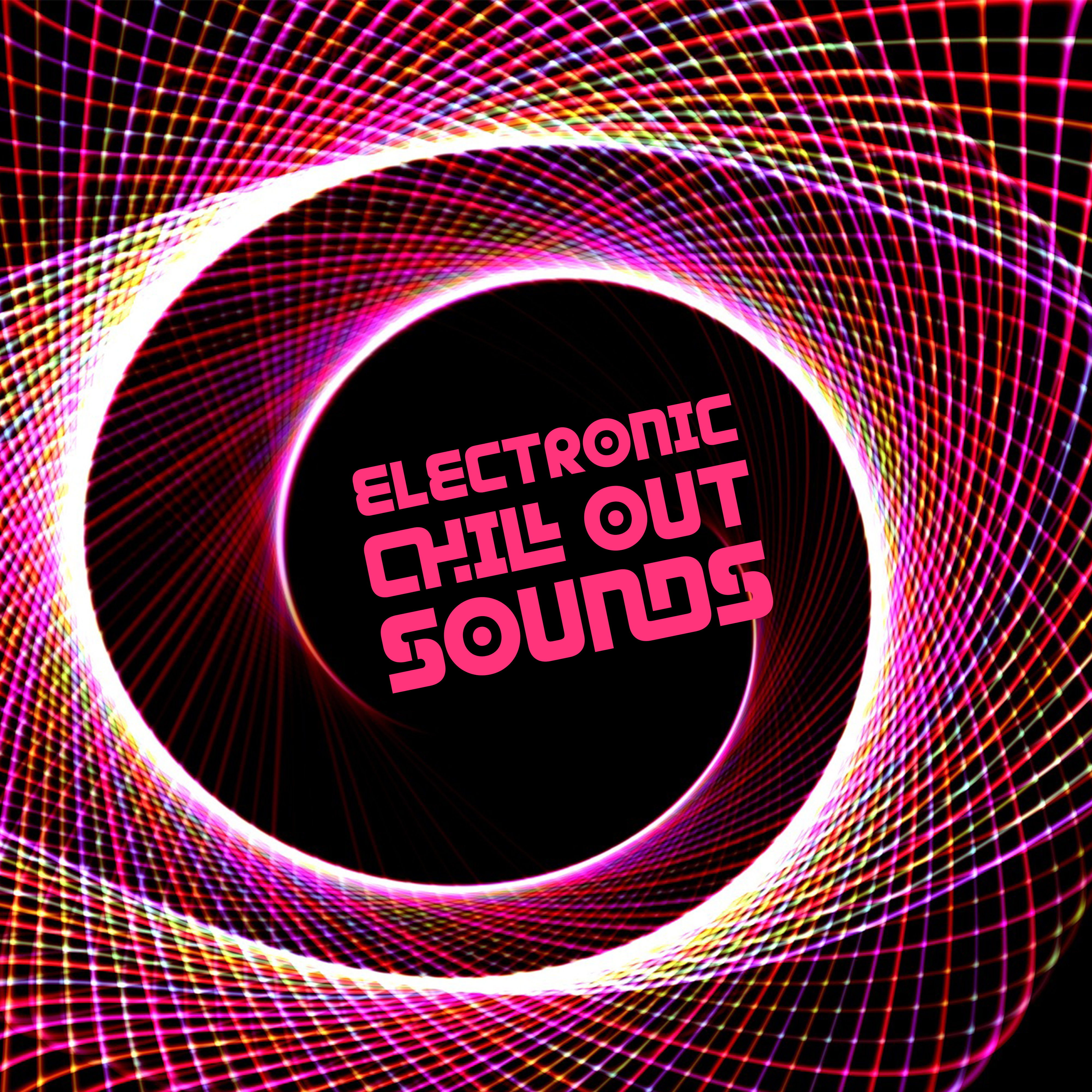 Electronic Chill Out Sounds – Beats for Having Fun, Dance All Night, Ibiza Party Time