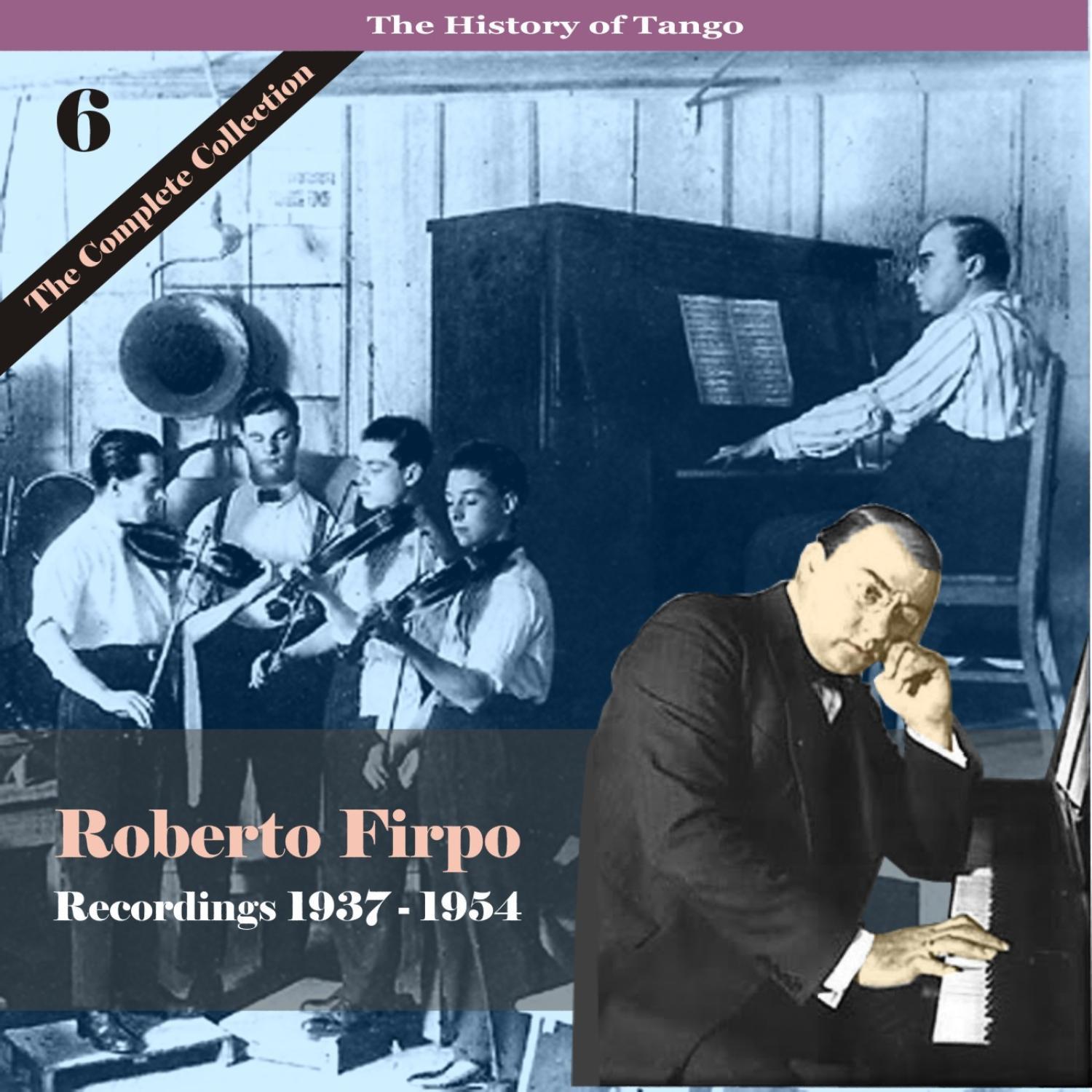 The History of Tango / Roberto Firpo - The Complete Collection, Volume 6 - Recordings 1937 - 1954