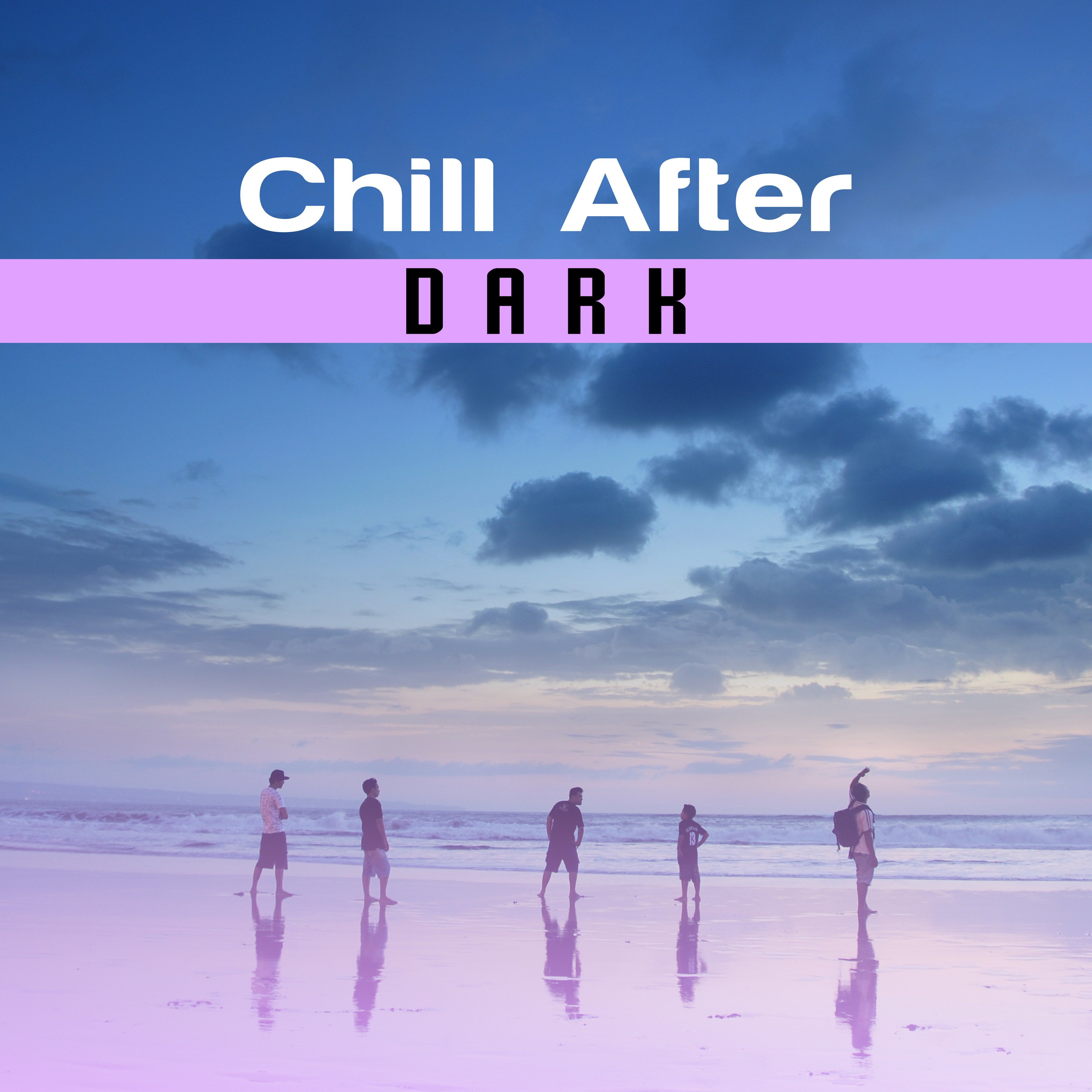 Chill After Dark – Beach Lounge, Sunset Chill Out, Relaxing Waves, Holiday Music