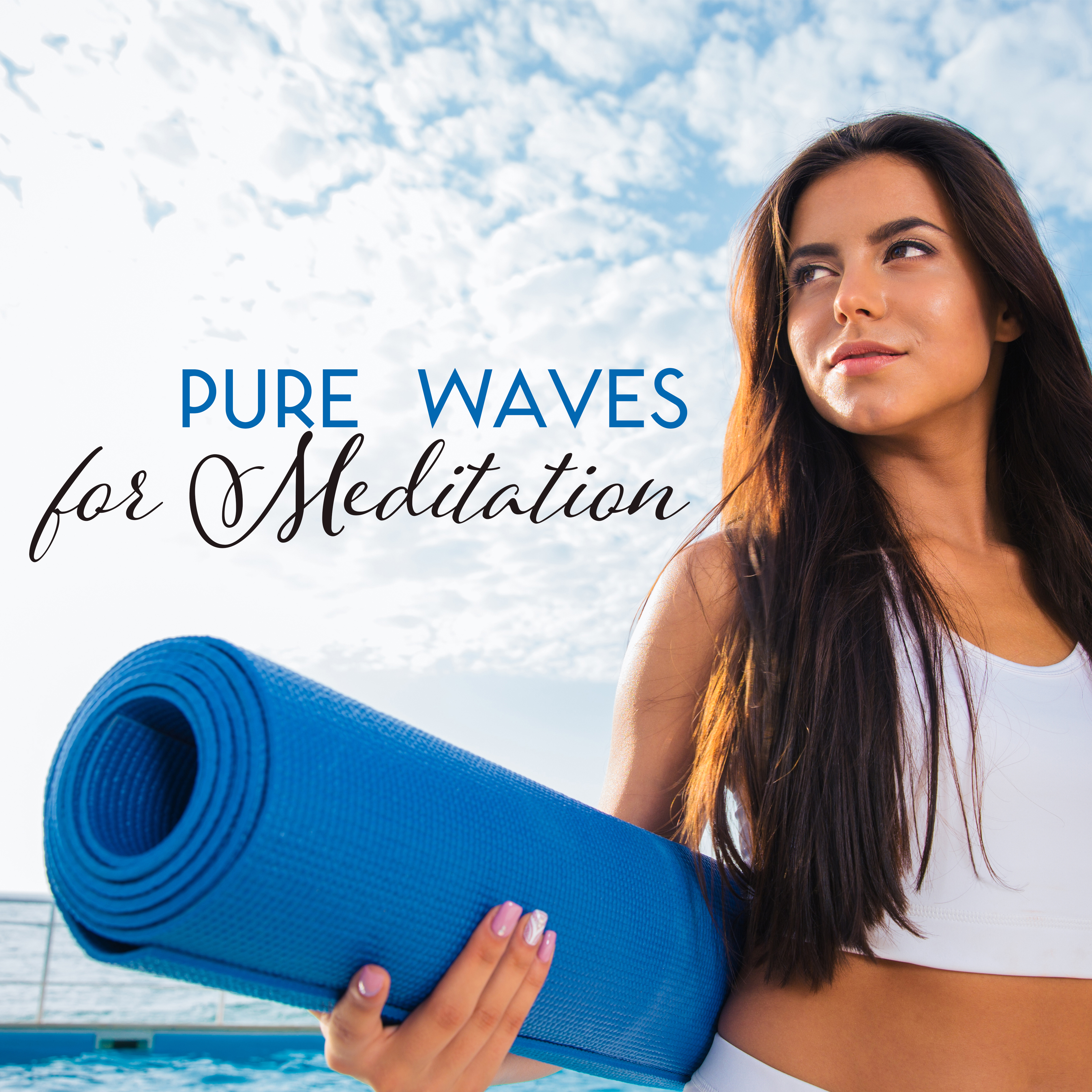 Pure Waves for Meditation – Yoga Music, Calming Sounds, Ocean Dreams, Harmony & Inner Peace